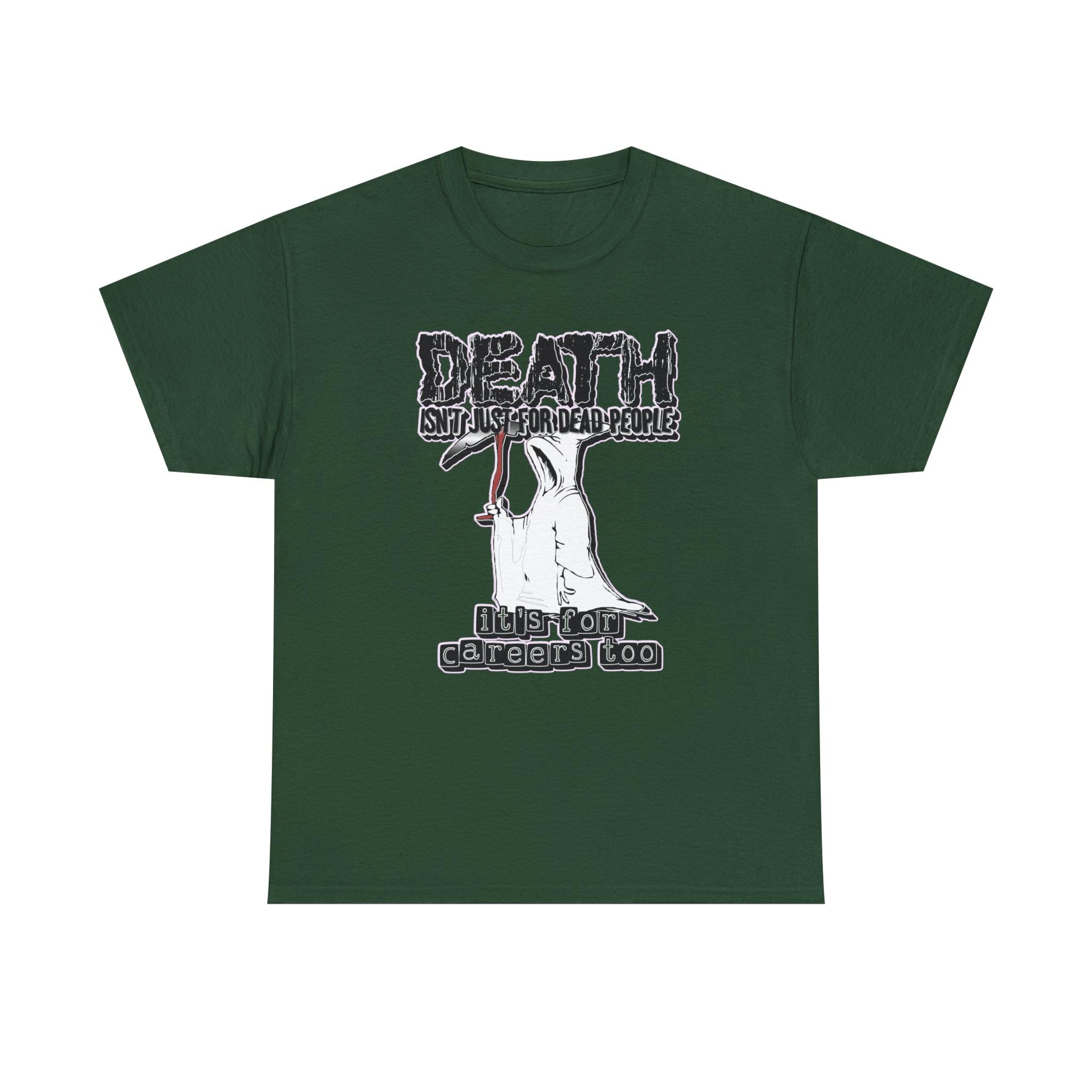 Death Isn't Just For Dead People It's For Careers Too - T-Shirt - Witty Twisters Fashions