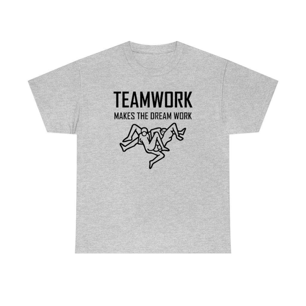 Teamwork Makes The Dream Work - T-Shirt - Witty Twisters Fashions