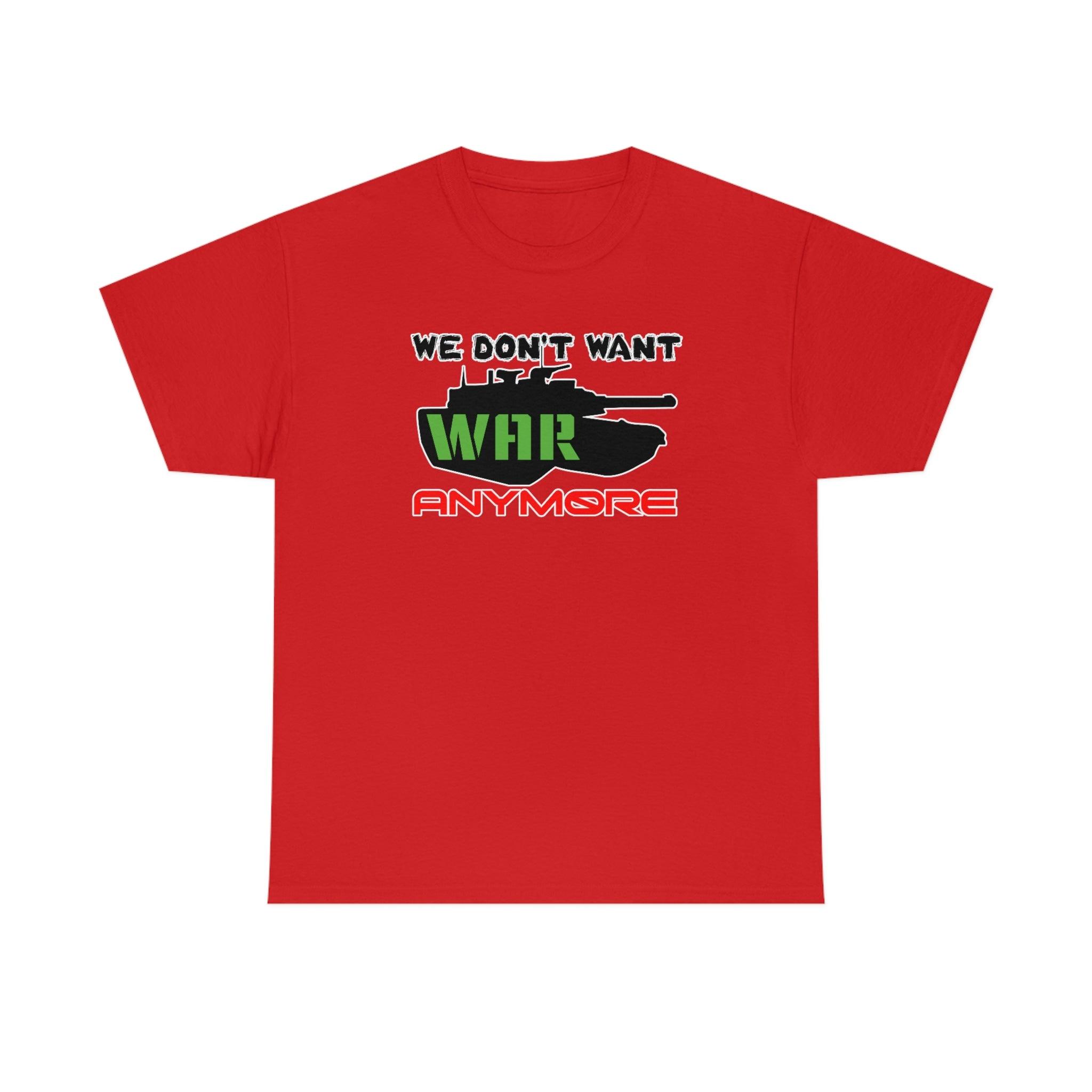 We Don't Want War Anymore - T-Shirt - Witty Twisters Fashions