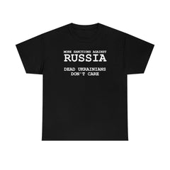 More Sanctions Against Russia Dead Ukrainians Don't Care - T-Shirt - Witty Twisters Fashions