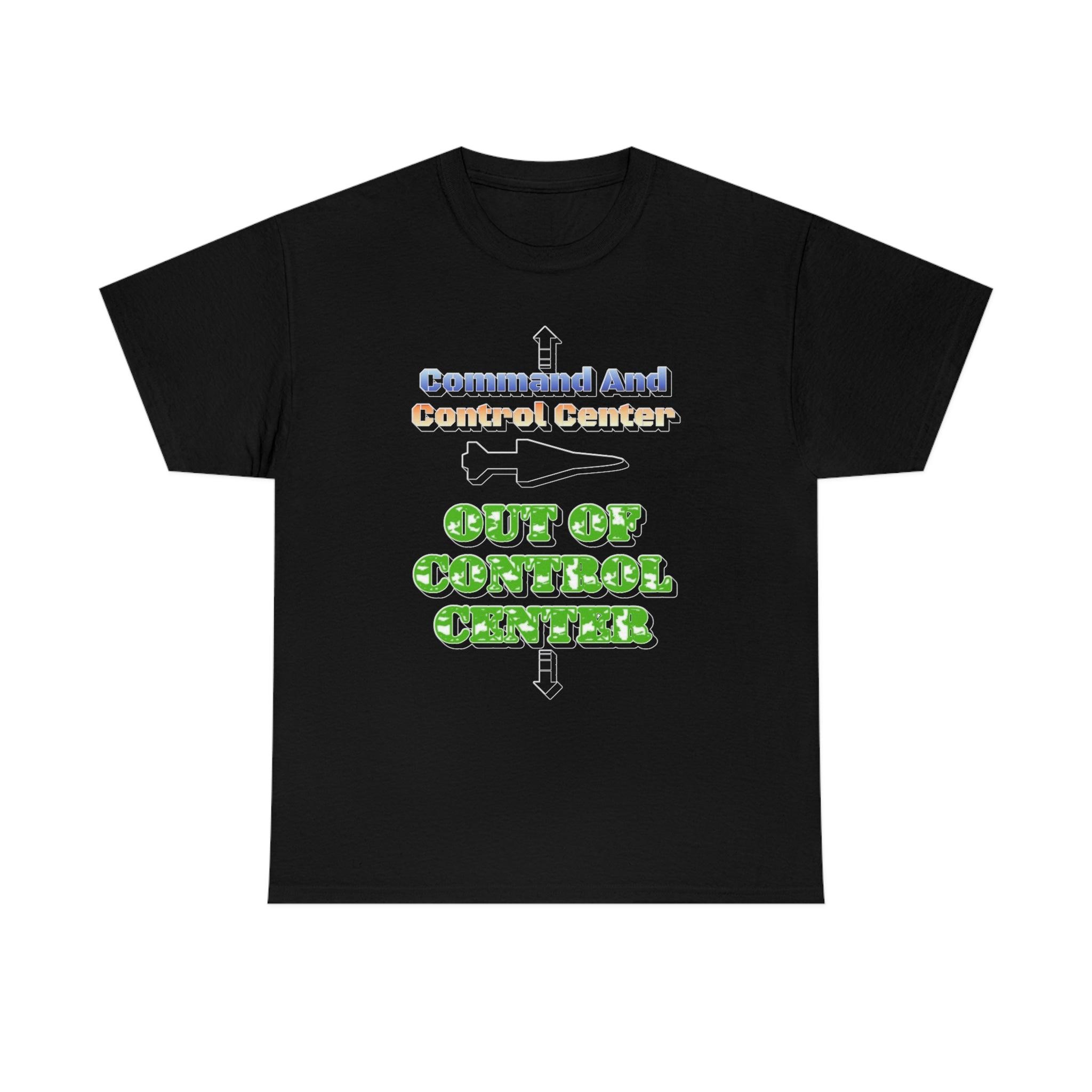 Command And Control Center Out Of Control Center - T-Shirt - Witty Twisters Fashions