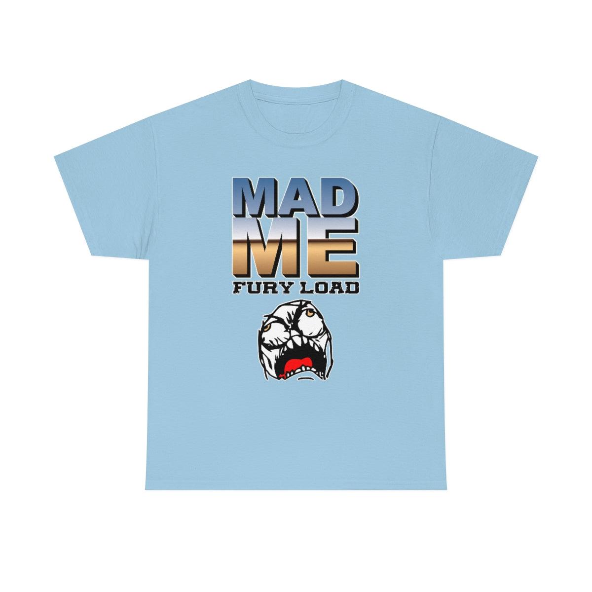 Mad Me Fury Load - T-Shirt - Witty Twisters Fashions