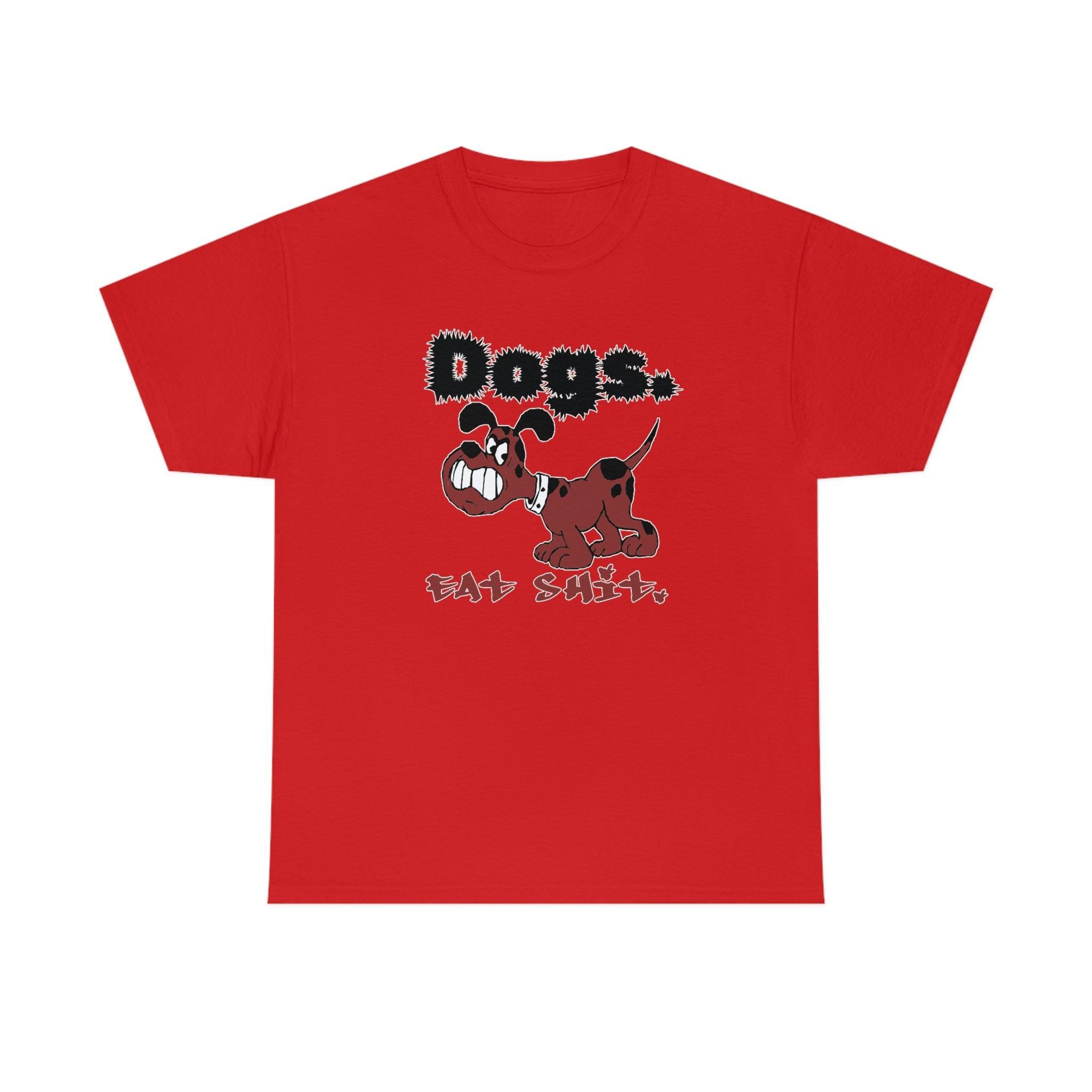 Dogs. Eat Shit. - T-Shirt - Witty Twisters Fashions