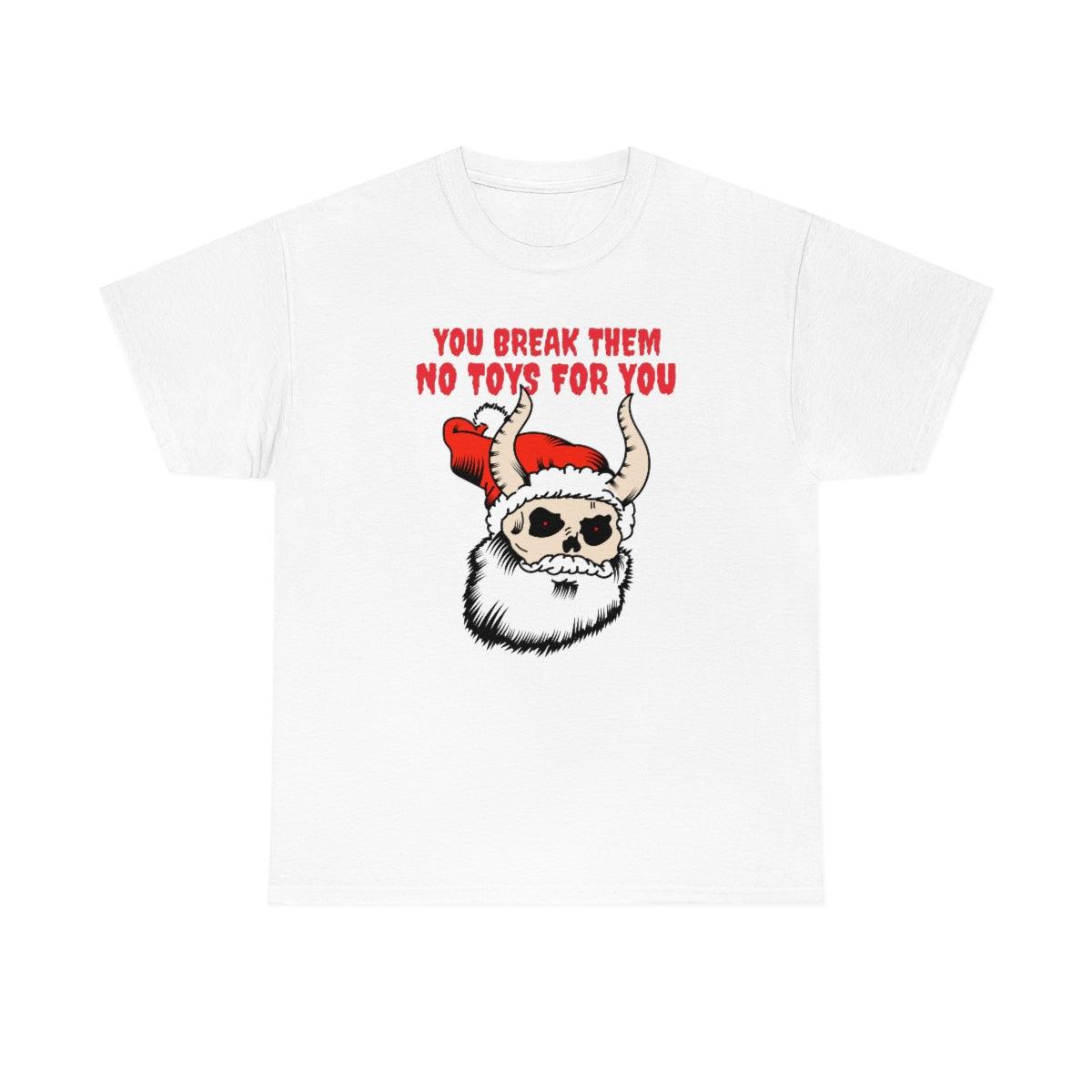 You break them No toys for you - Witty Twisters T-Shirts