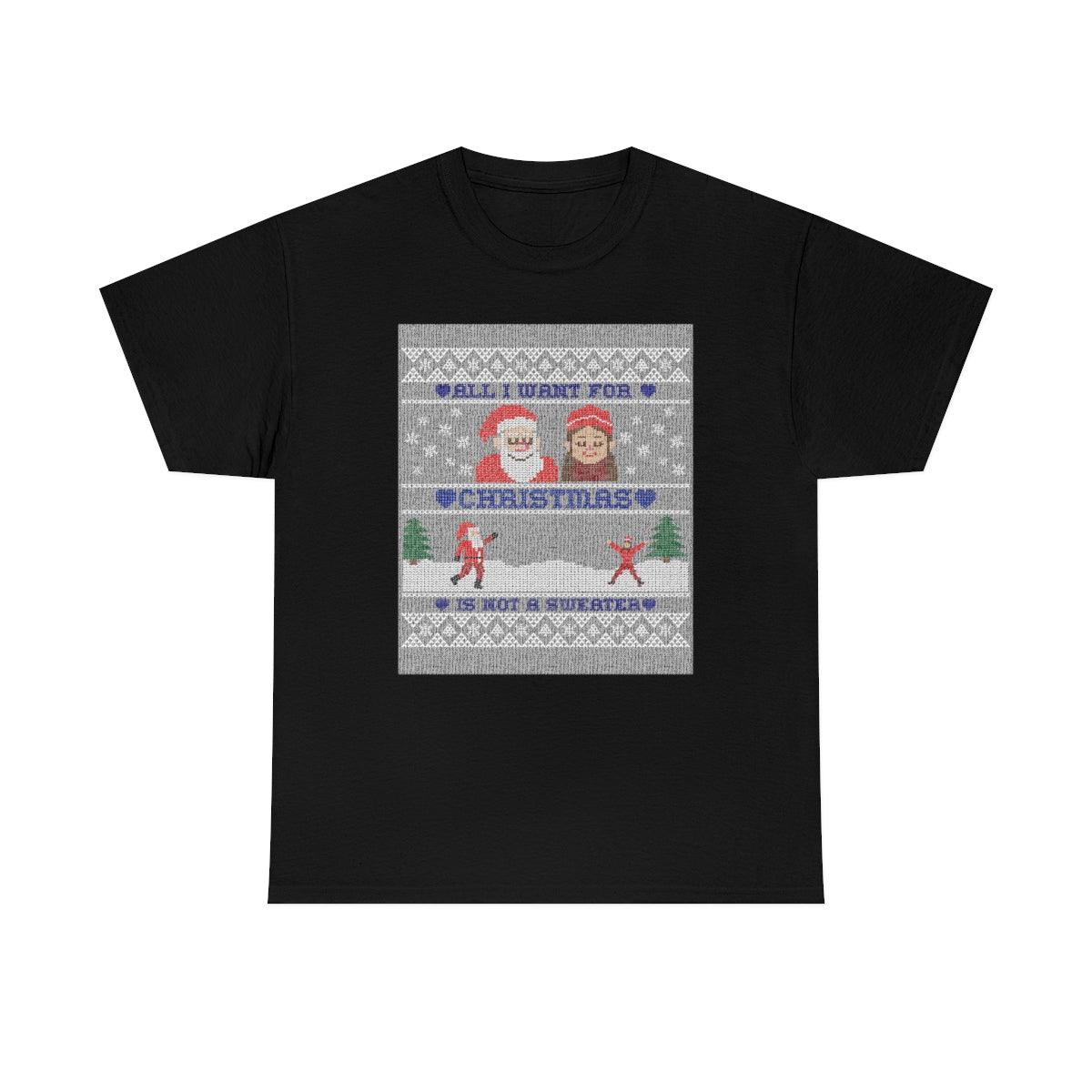 All I want for Christmas is not a sweater - Witty Twisters T-Shirts