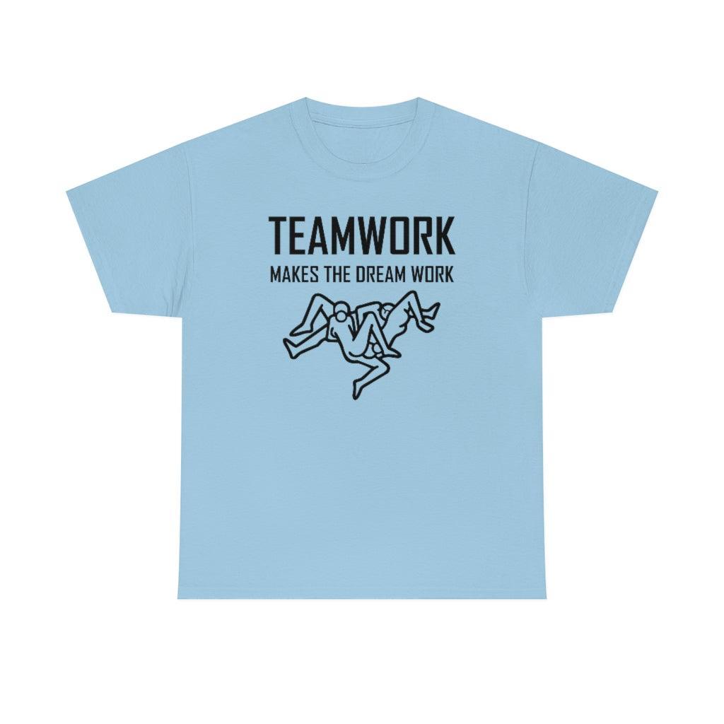 Teamwork Makes The Dream Work - T-Shirt - Witty Twisters Fashions