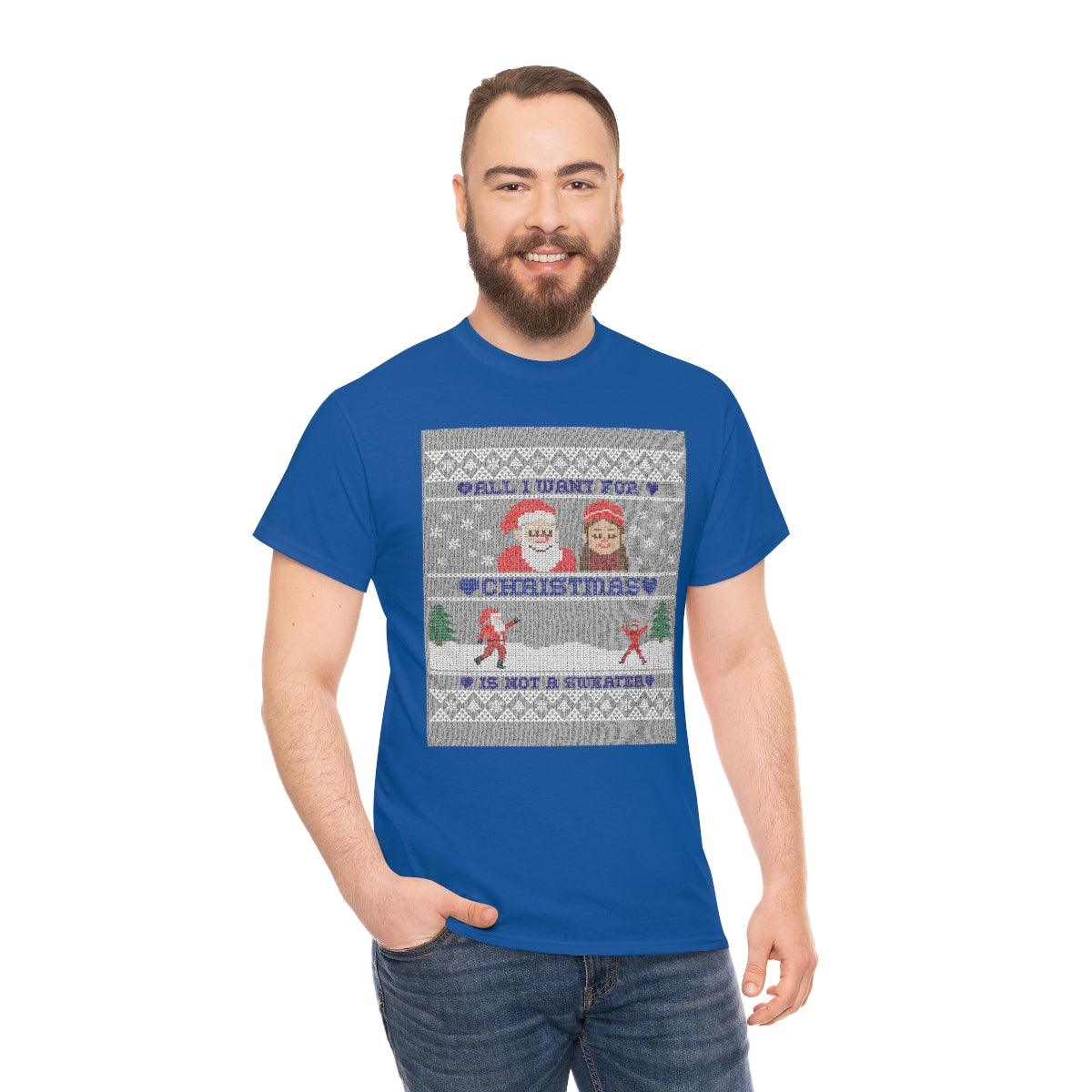 All I want for Christmas is not a sweater - Witty Twisters T-Shirts