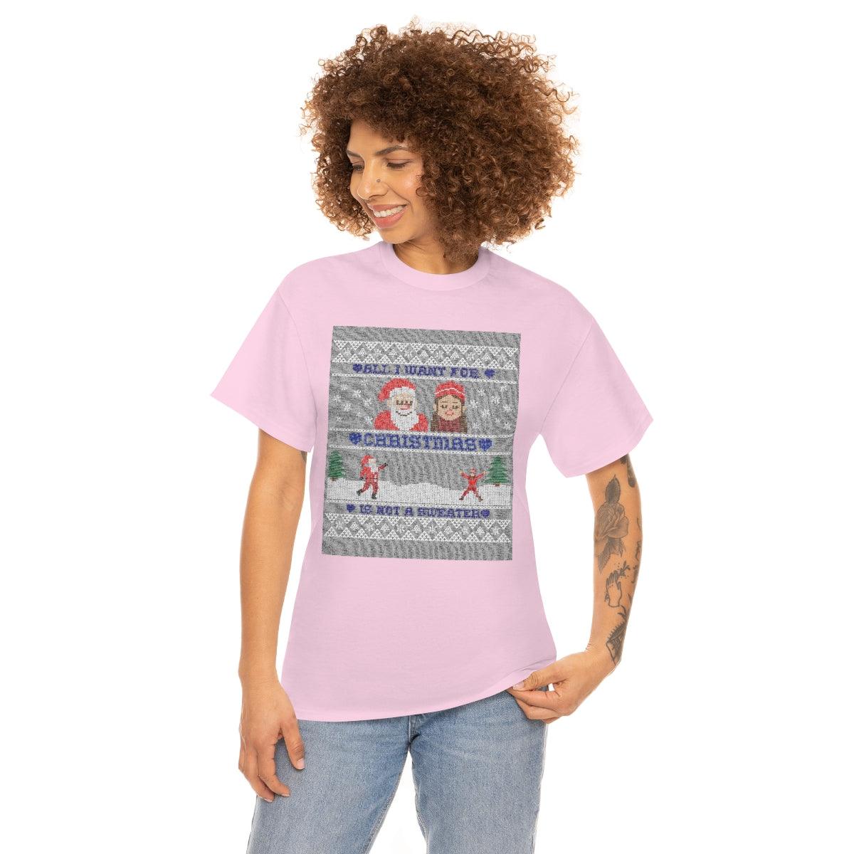 All I want for Christmas is not a sweater - Witty Twisters T-Shirts