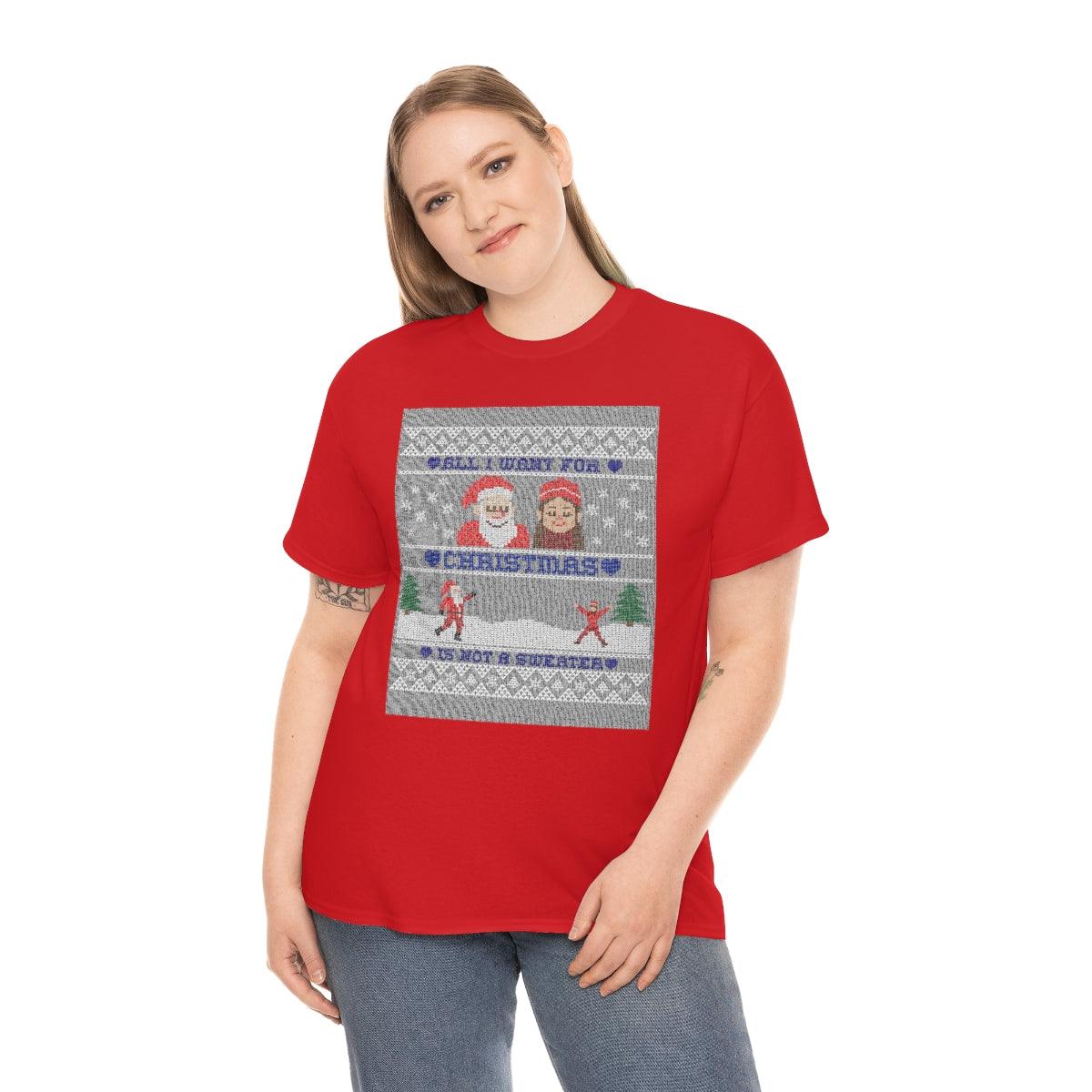 All I want for Christmas is not a sweater - Witty Twisters T-Shirts