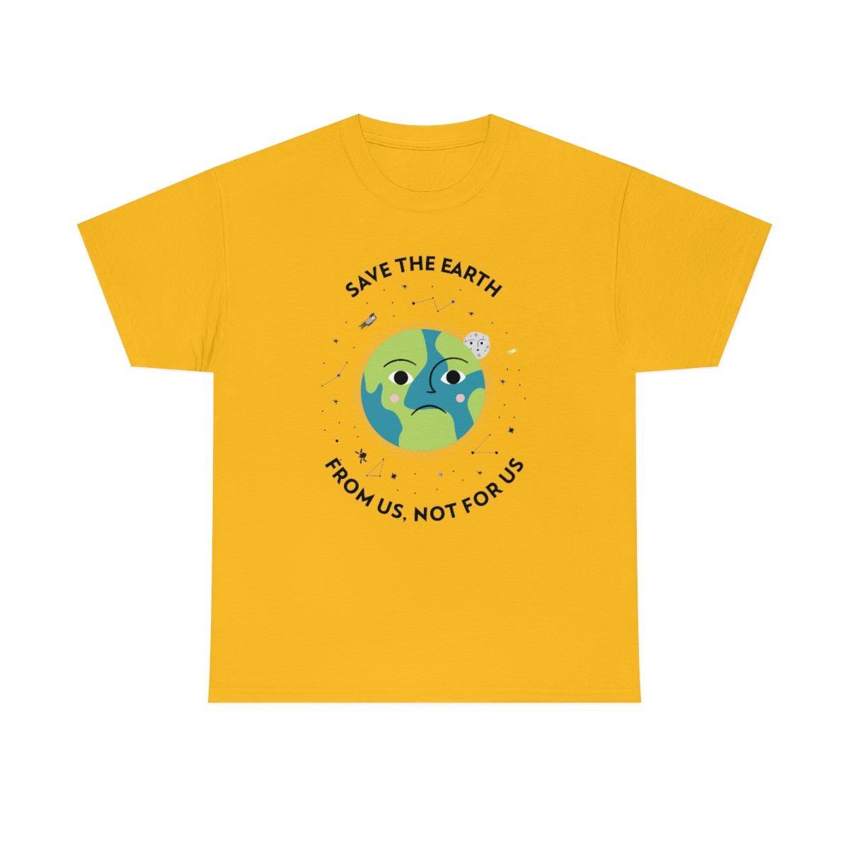 Save The Earth From Us, Not For Us - T-Shirt - Witty Twisters Fashions