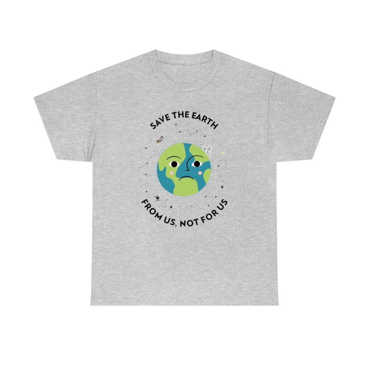 Save The Earth From Us, Not For Us - T-Shirt - Witty Twisters Fashions