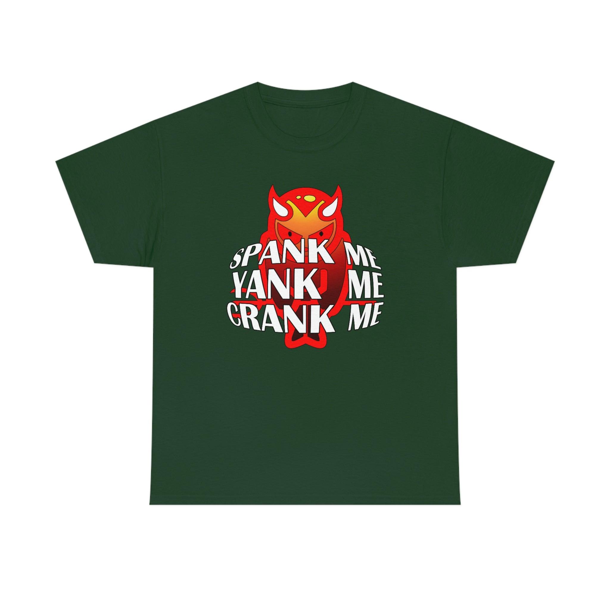 Spank Me Yank Me Crank Me - T-Shirt - Witty Twisters Fashions