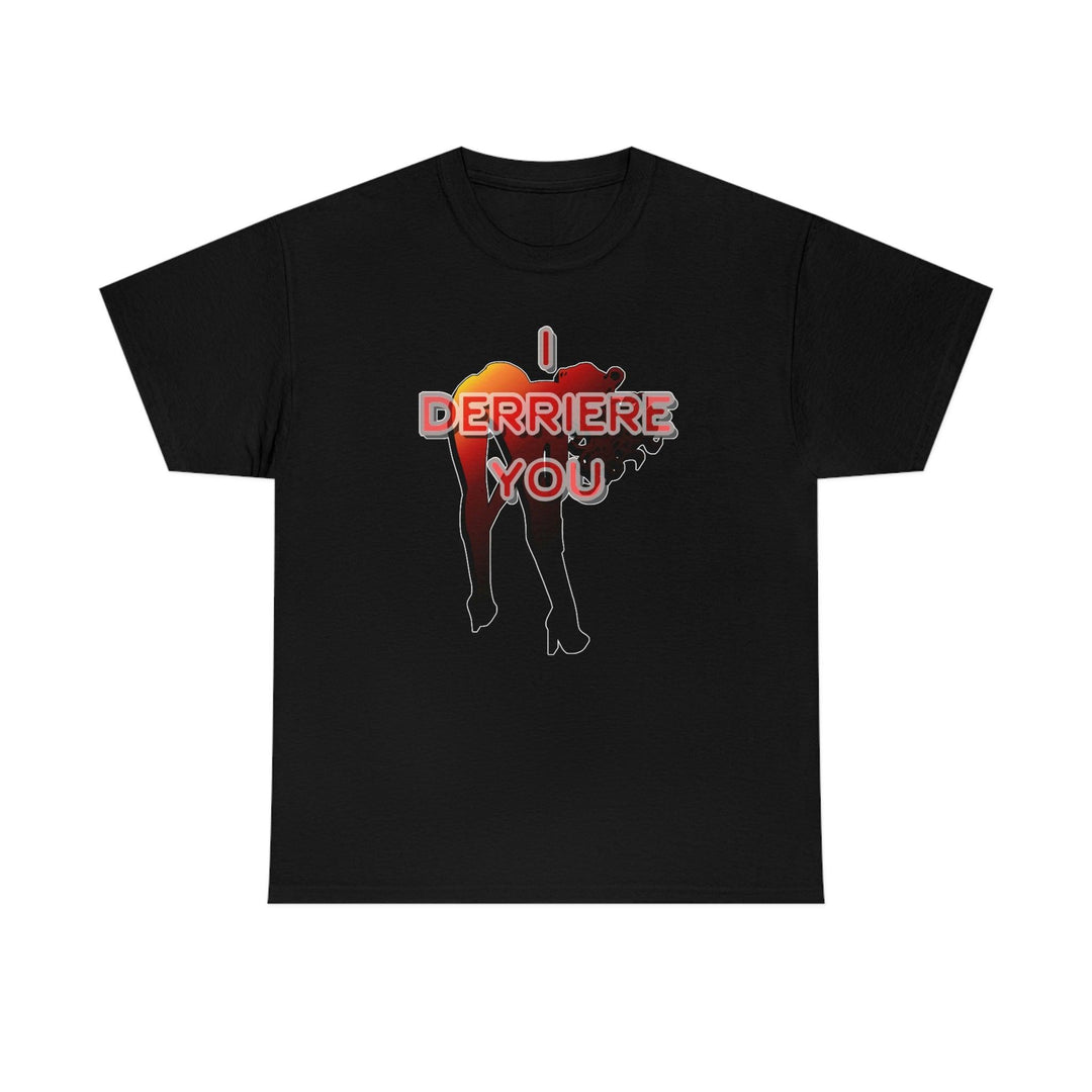 I Derriere You - Witty Twisters T-Shirts