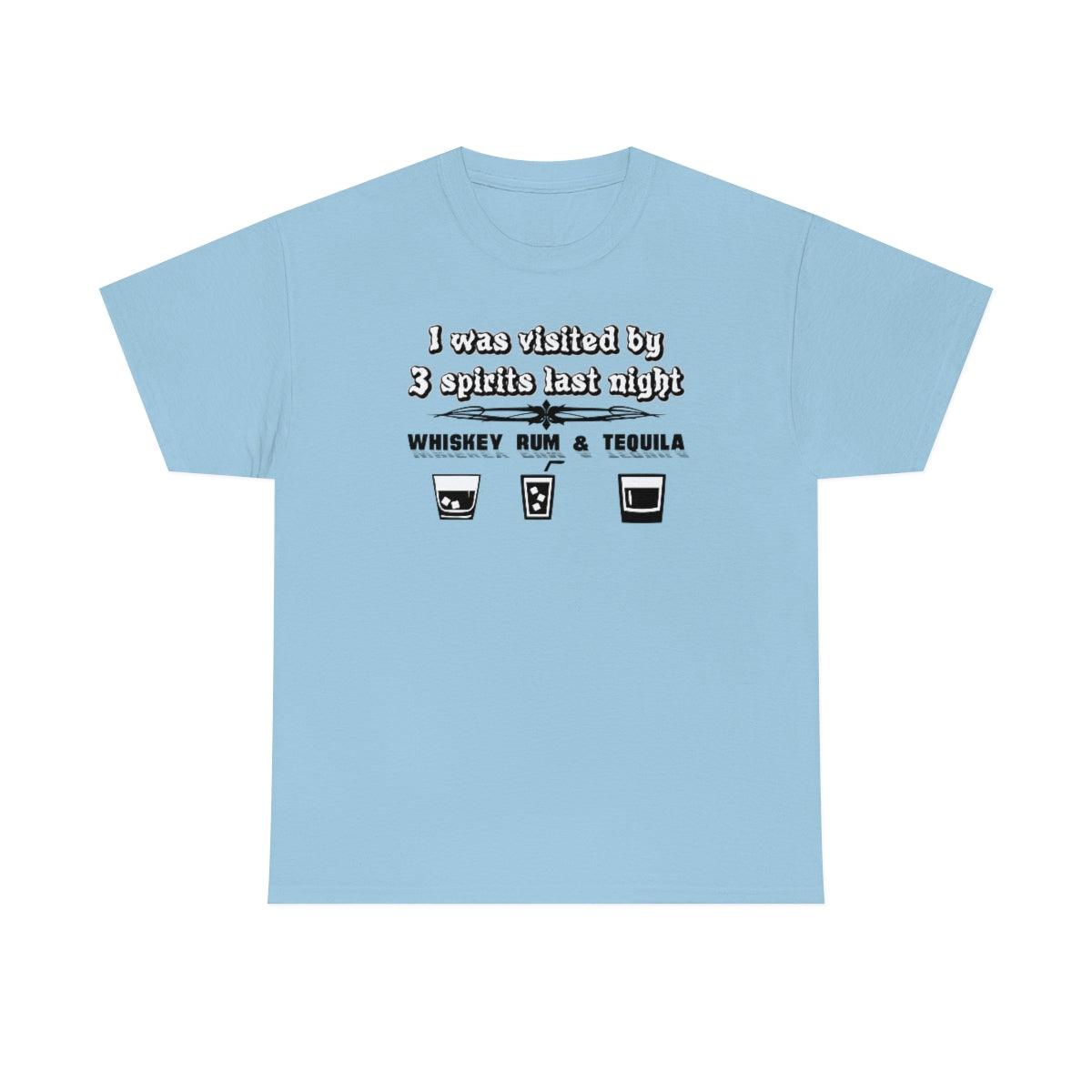 I was visited by 3 spirits last night Whiskey Rum and Tequila - Witty Twisters T-Shirts