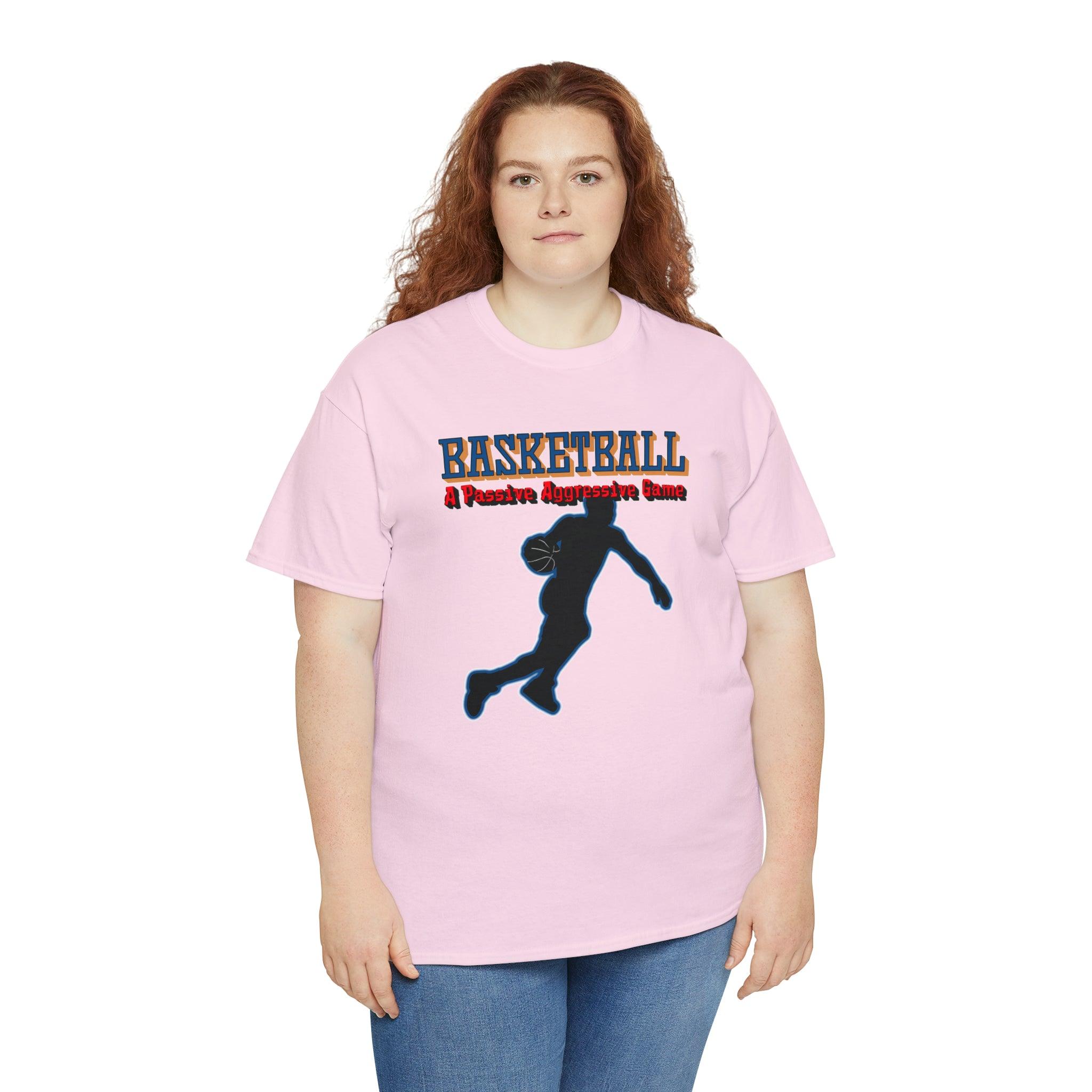 Basketball - A Passive Aggressive Game - Witty Twisters T-Shirts