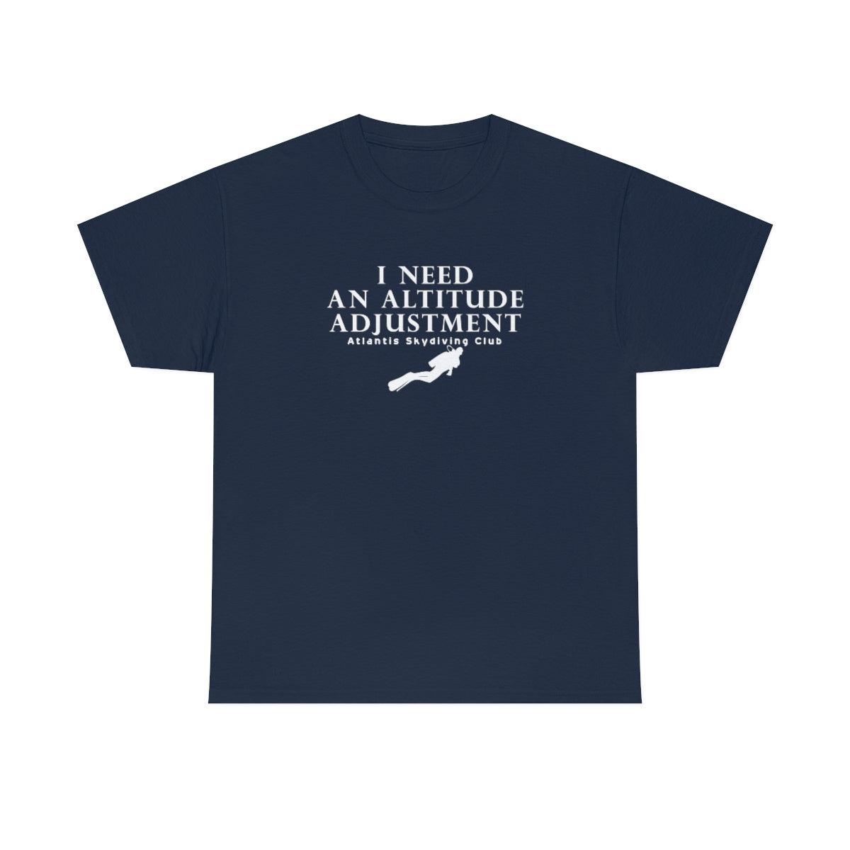 I Need An Altitude Adjustment Atlantis Skydiving Club - Witty Twisters T-Shirts