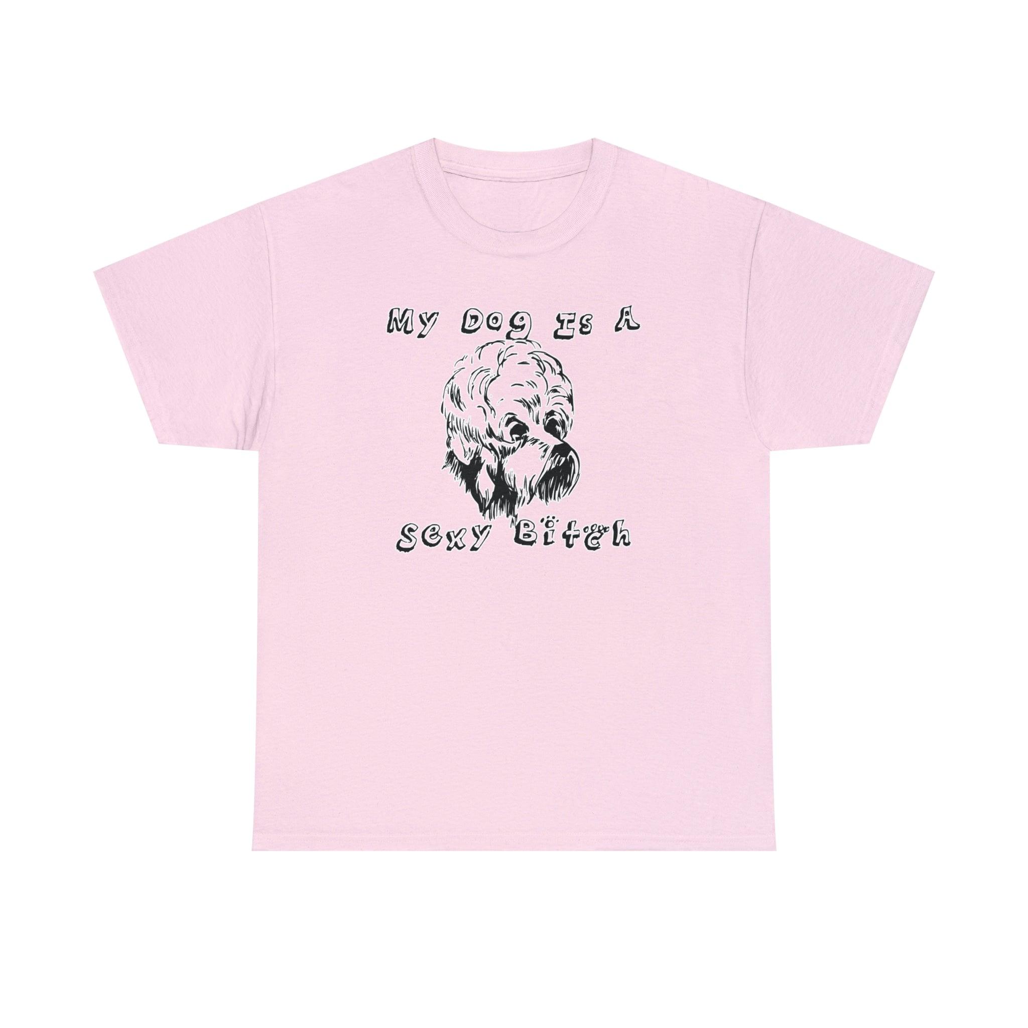 My Dog Is A Sexy Bitch - T-Shirt - Witty Twisters Fashions