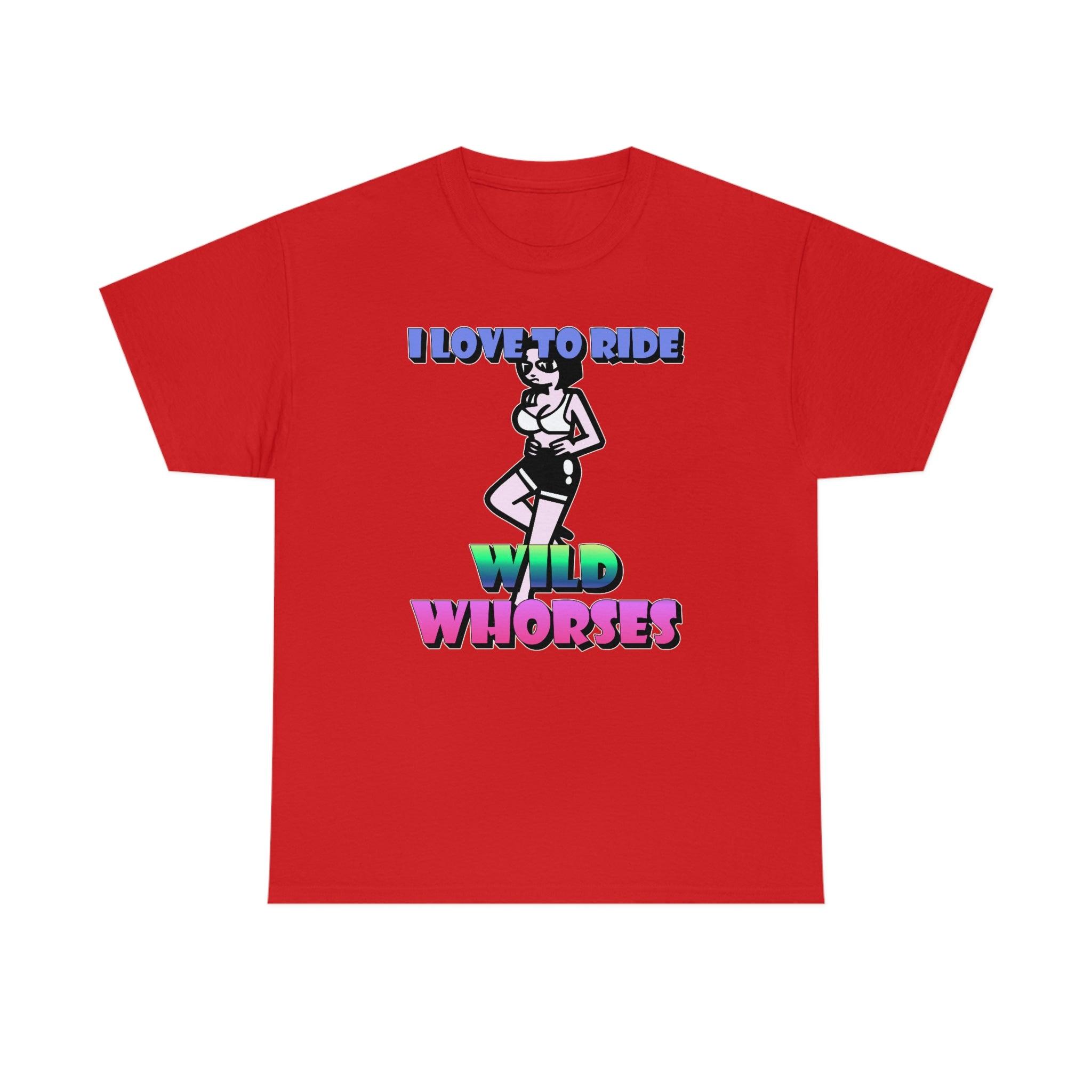 I love to ride wild whorses - T-Shirt - Witty Twisters Fashions