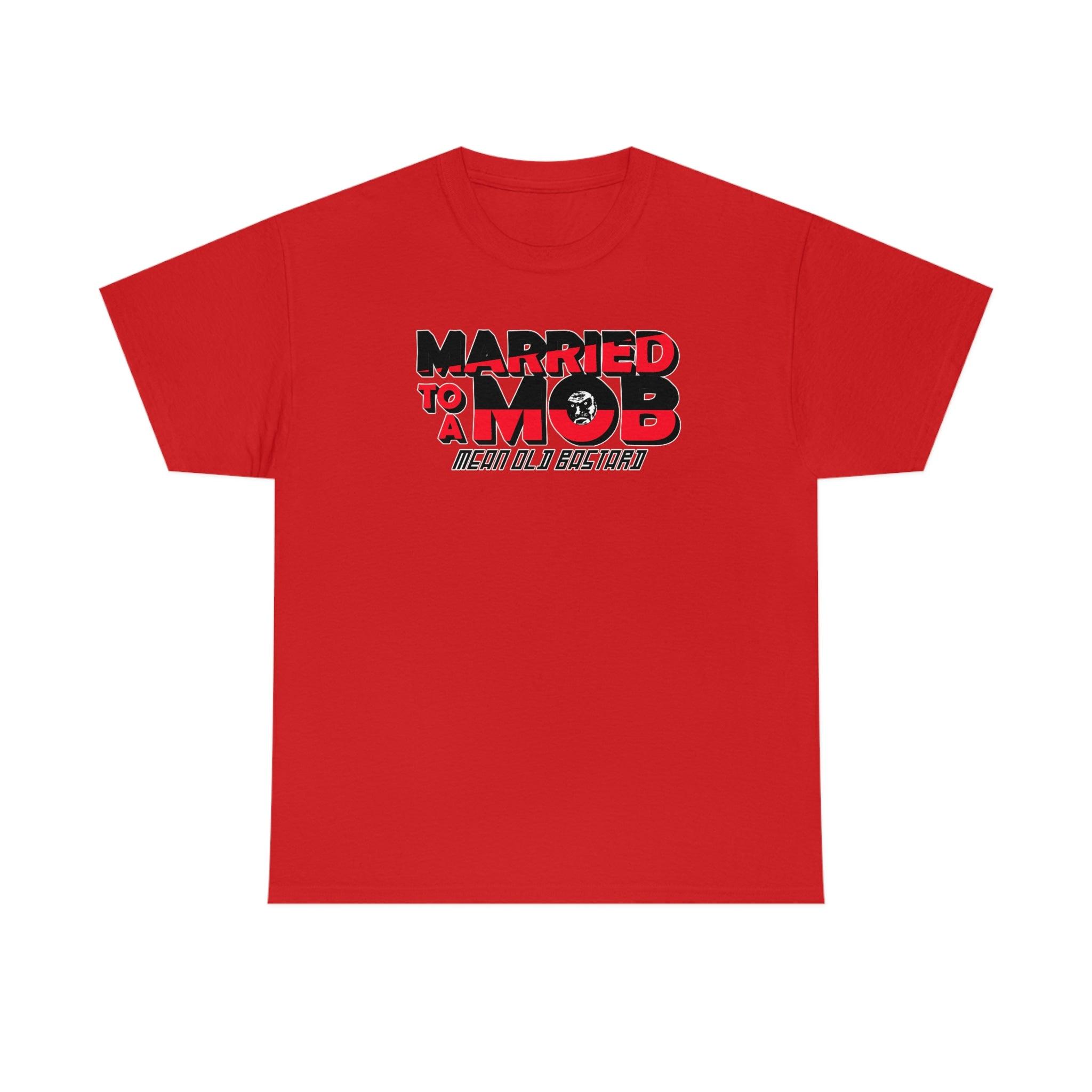 Married To A MOB Mean Old Bastard - T-Shirt - Witty Twisters Fashions