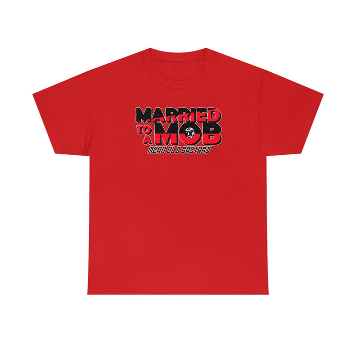 Married To A MOB - Mean Old Bastard - Witty Twisters T-Shirts