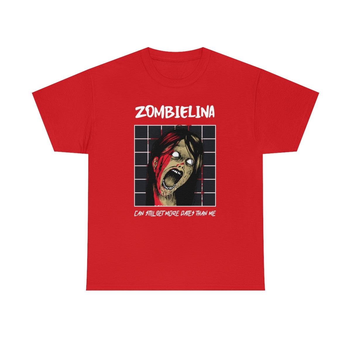 Zombielina Can Still Get More Dates Than Me - T-Shirt - Witty Twisters Fashions