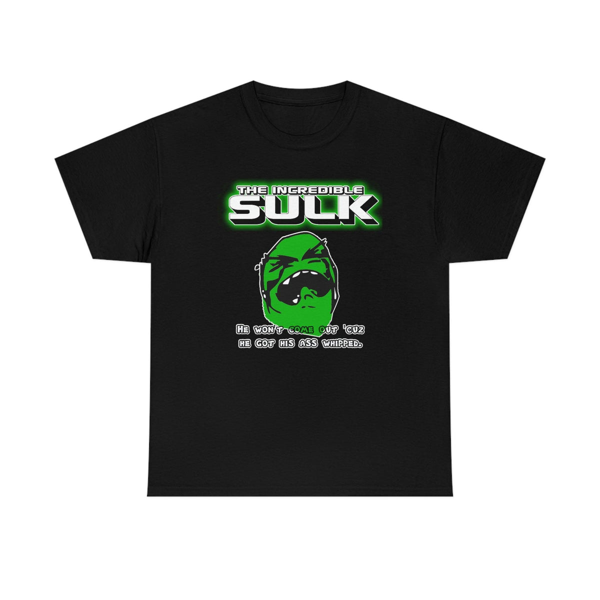 The Incredible Sulk He Won't Come Out 'Cuz He Got His Ass Whipped. - T-Shirt - Witty Twisters Fashions