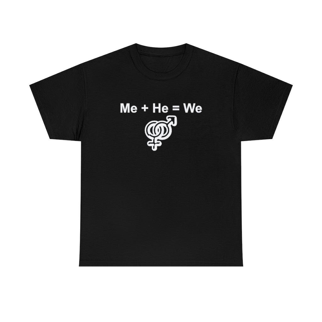 Me + He = We - Witty Twisters T-Shirts
