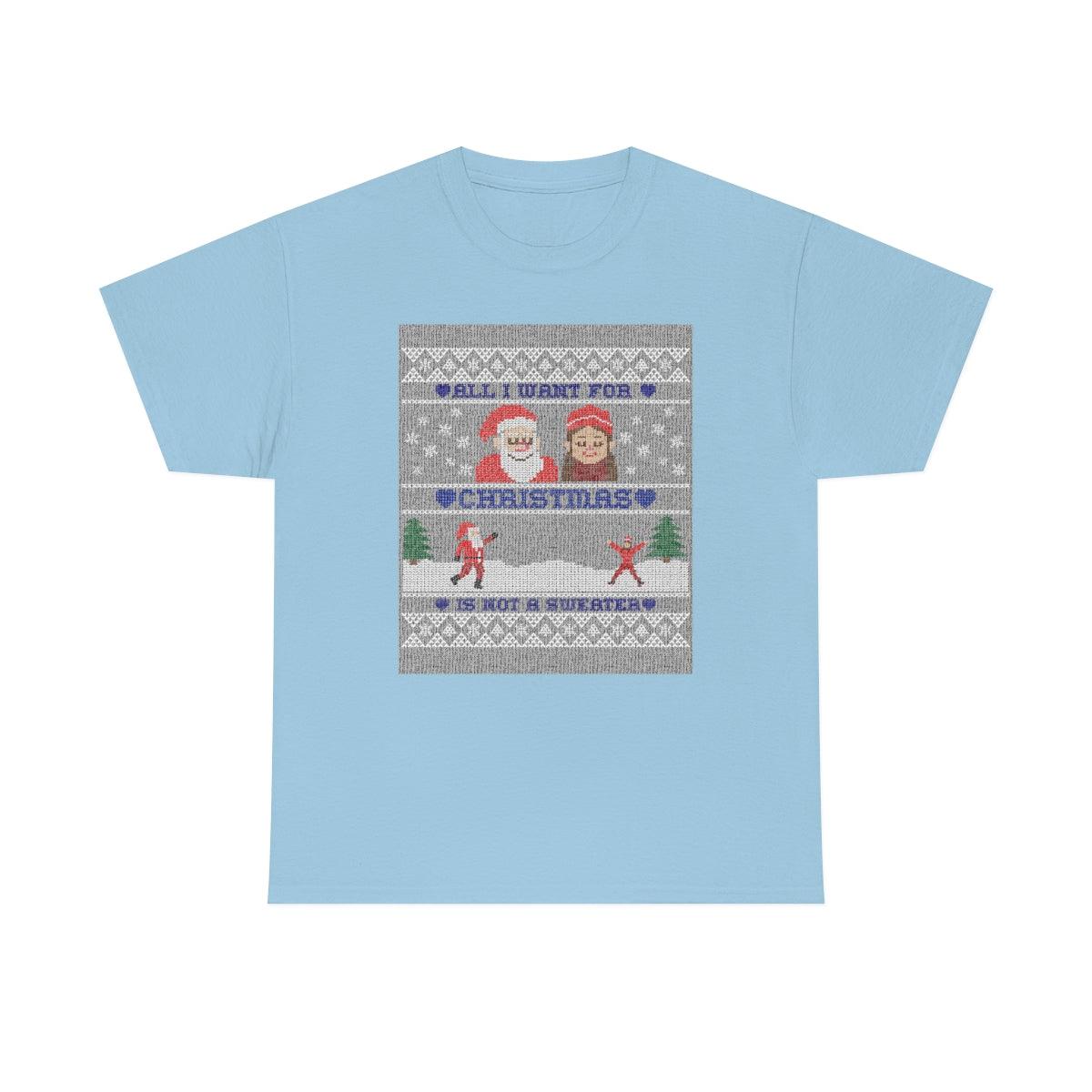 All I want for Christmas is not a sweater - Witty Twisters T-Shirts