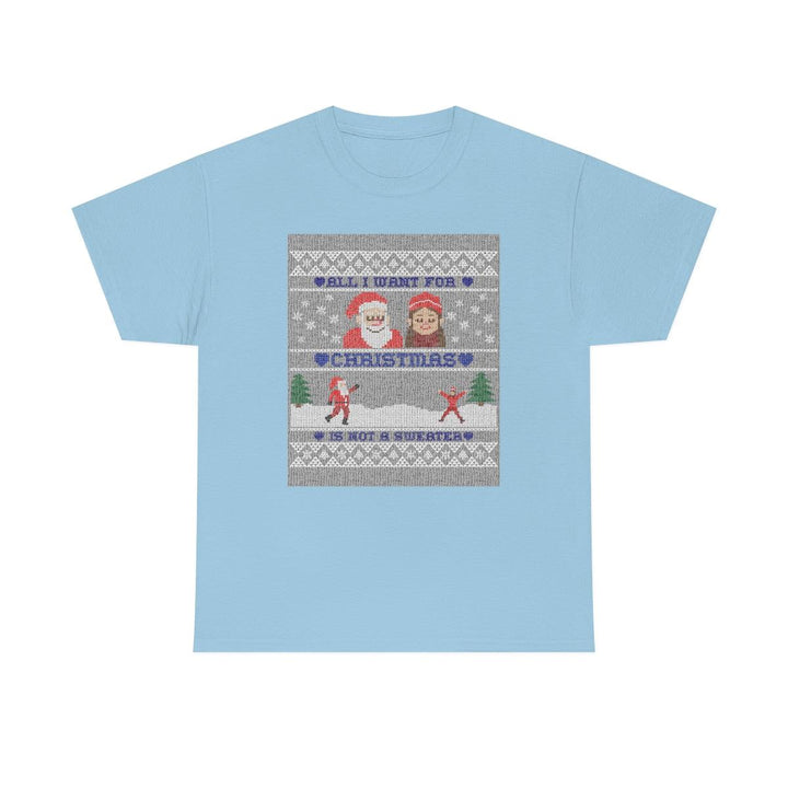 All I want for Christmas is not a sweater - Witty Twisters T-Shirts