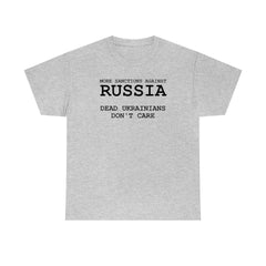 More Sanctions Against Russia Dead Ukrainians Don't Care - T-Shirt - Witty Twisters Fashions