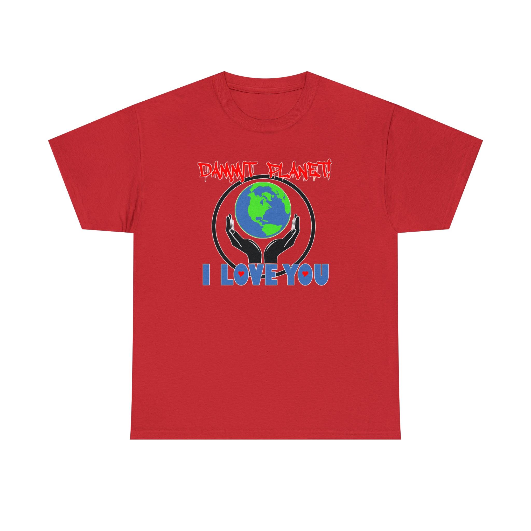 Dammit Planet! I Love You - T-Shirt - Witty Twisters Fashions