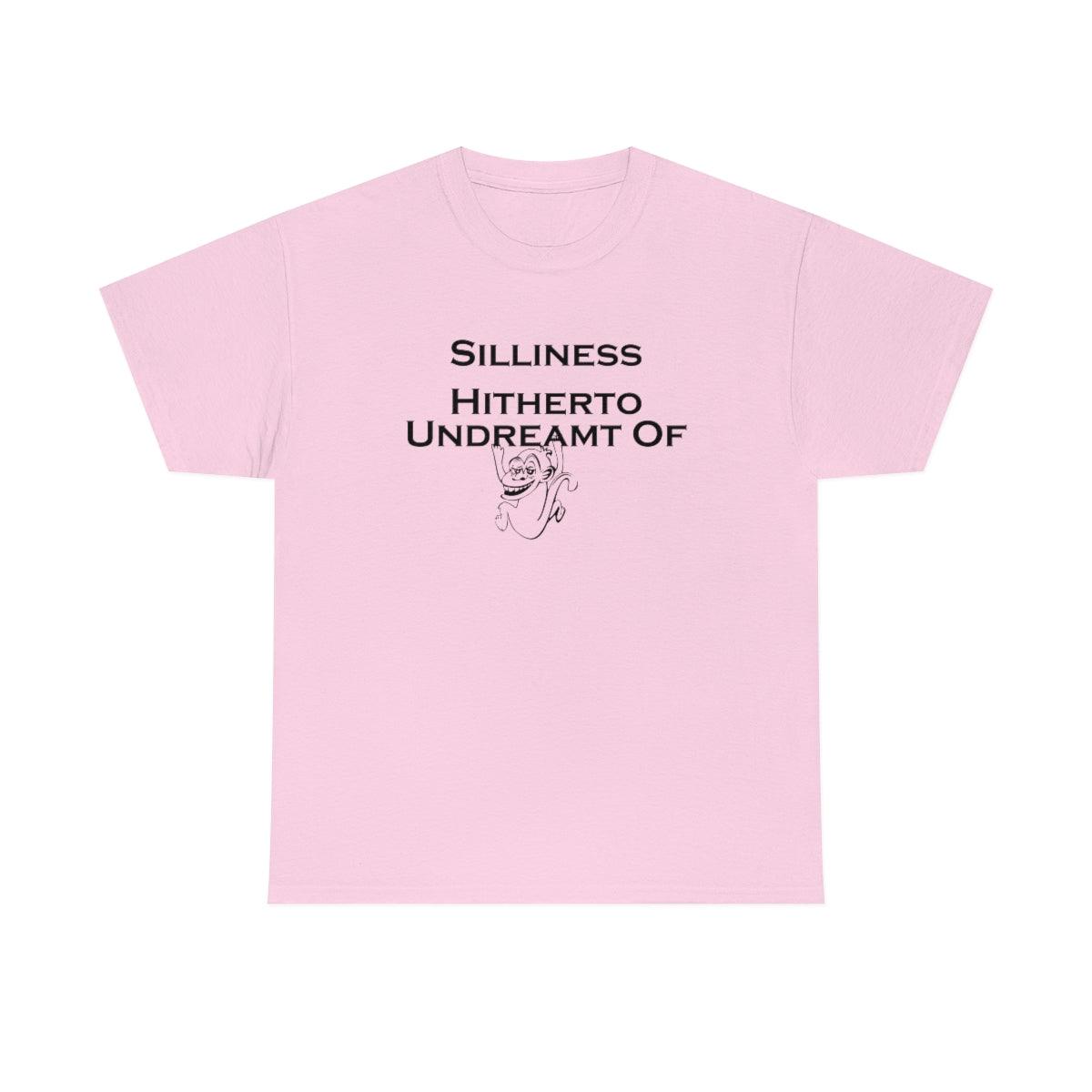 Silliness Hitherto Undreamt Of - T-Shirt - Witty Twisters Fashions