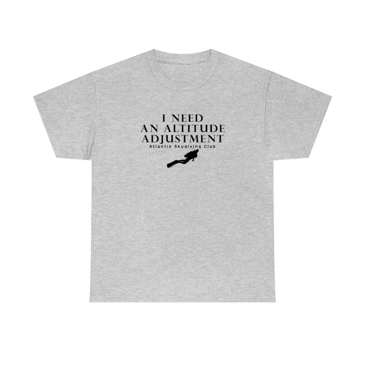 I Need An Altitude Adjustment Atlantis Skydiving Club - Witty Twisters T-Shirts