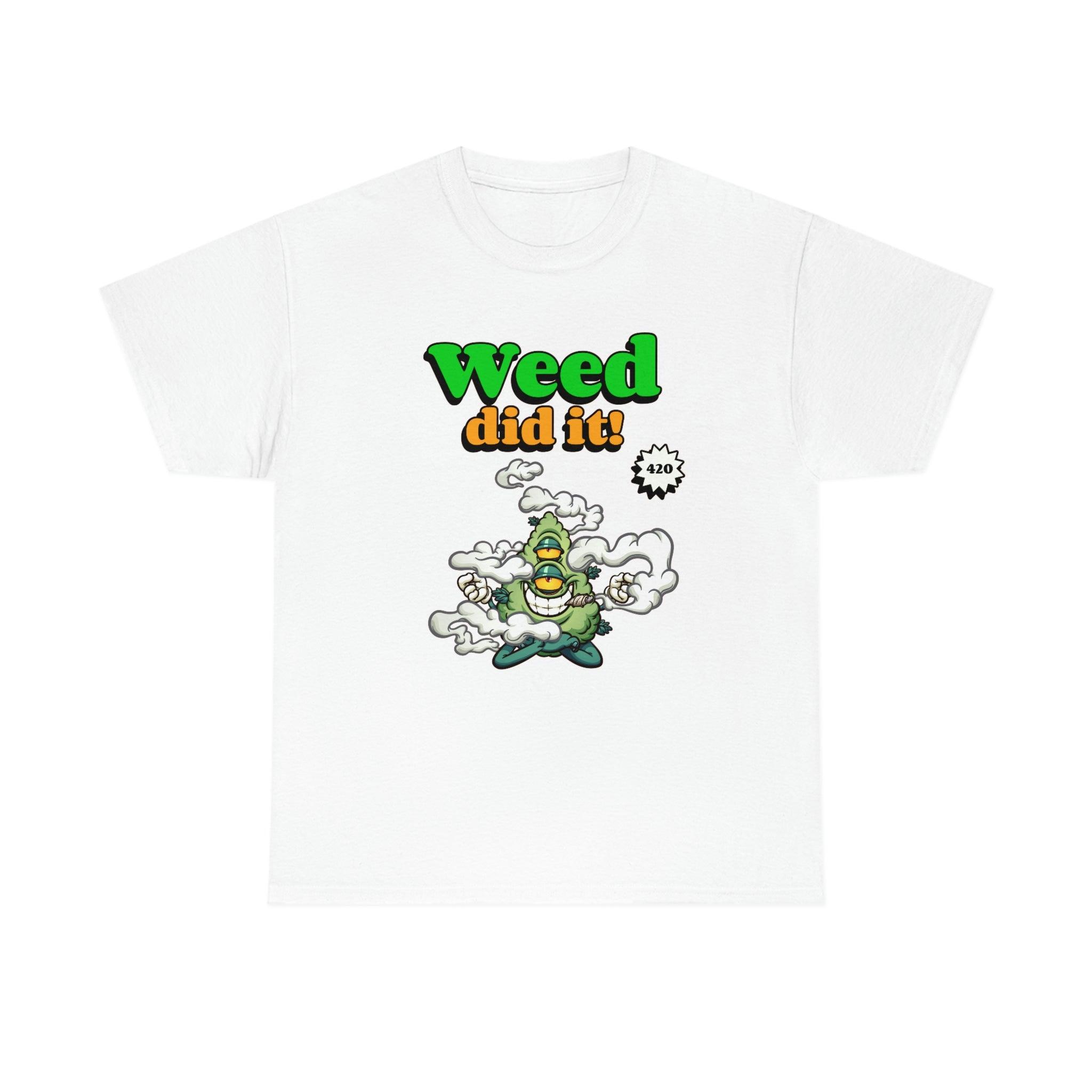 Weed Did It 420 - T-Shirt - Witty Twisters Fashions