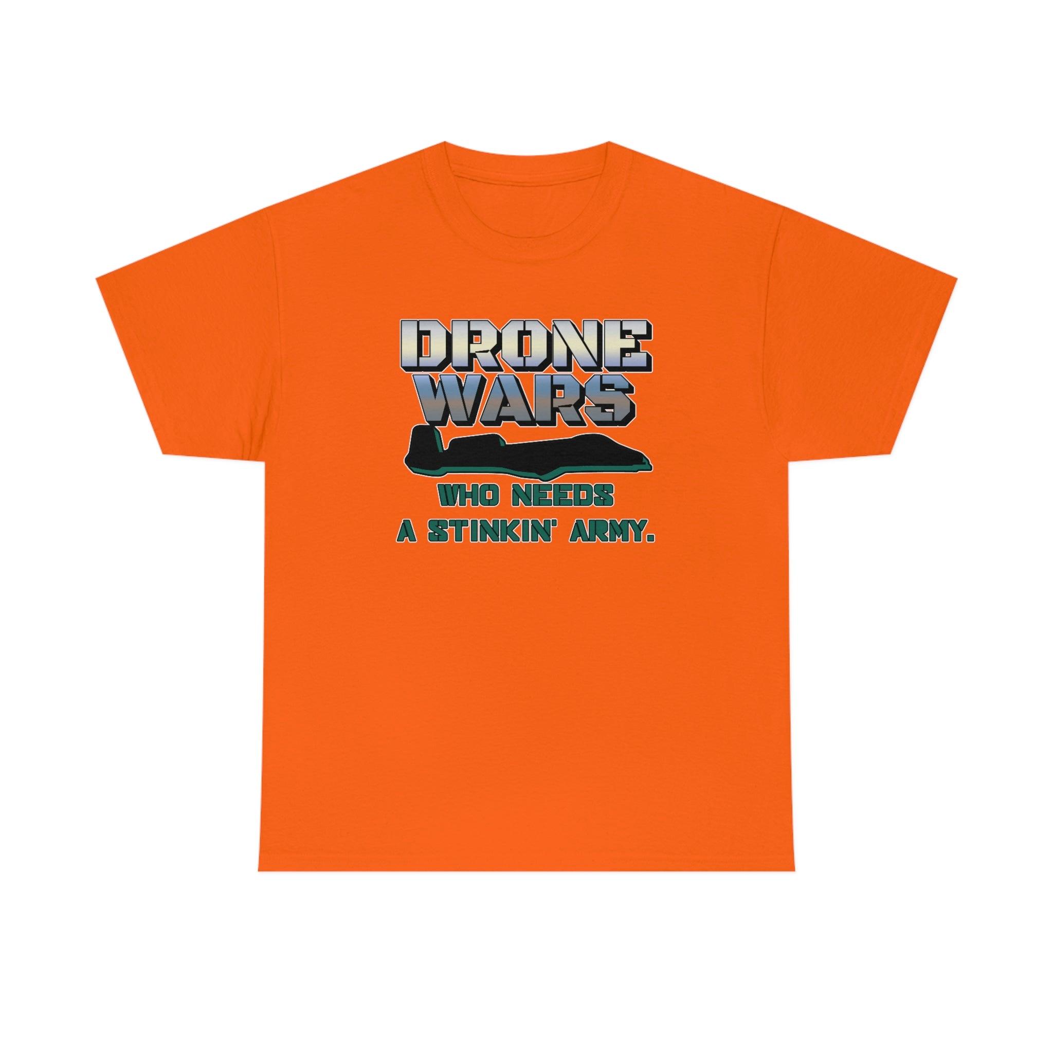 Drone Wars Who needs a stinkin' army. - T-Shirt - Witty Twisters Fashions