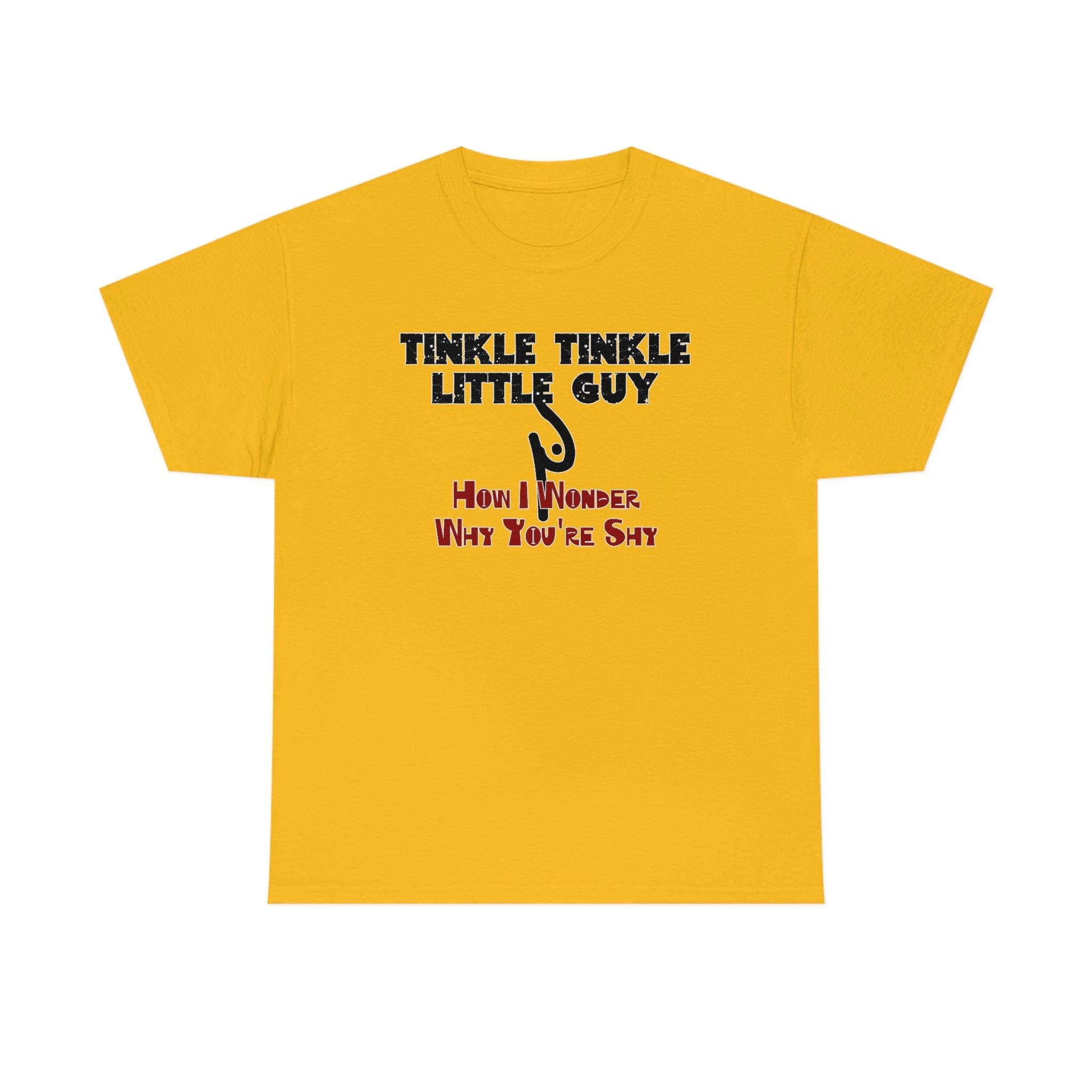 Tinkle Tinkle Little Guy How I Wonder Why You're Shy - T-Shirt - Witty Twisters Fashions