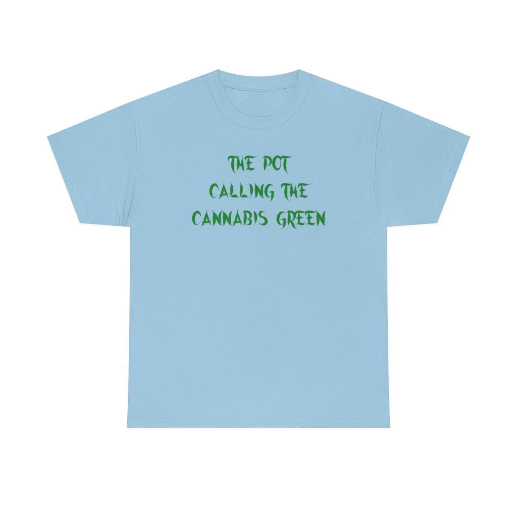 The Pot Calling The Cannabis Green - T-Shirt - Witty Twisters Fashions