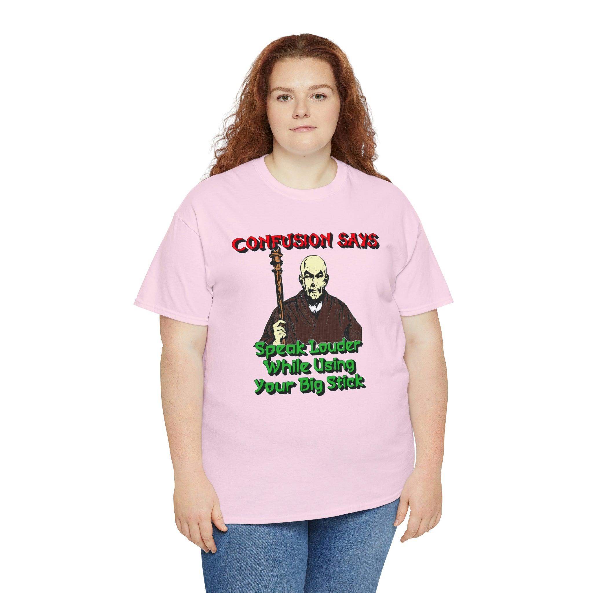 Confusion Says Speak Louder While Using Your Big Stick - T-Shirt - Witty Twisters Fashions