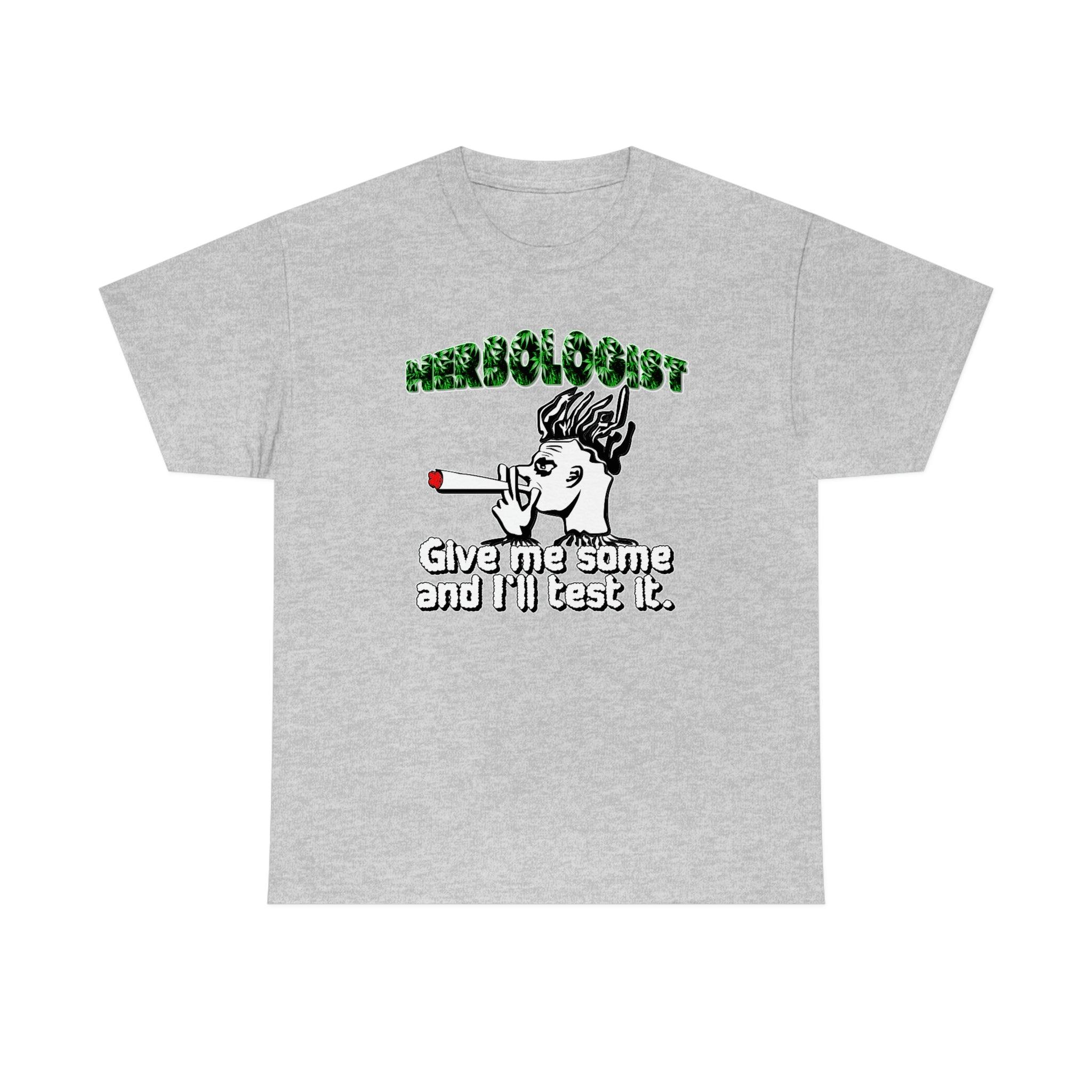 Herbologist Give me some and I'll test it. - T-Shirt - Witty Twisters Fashions