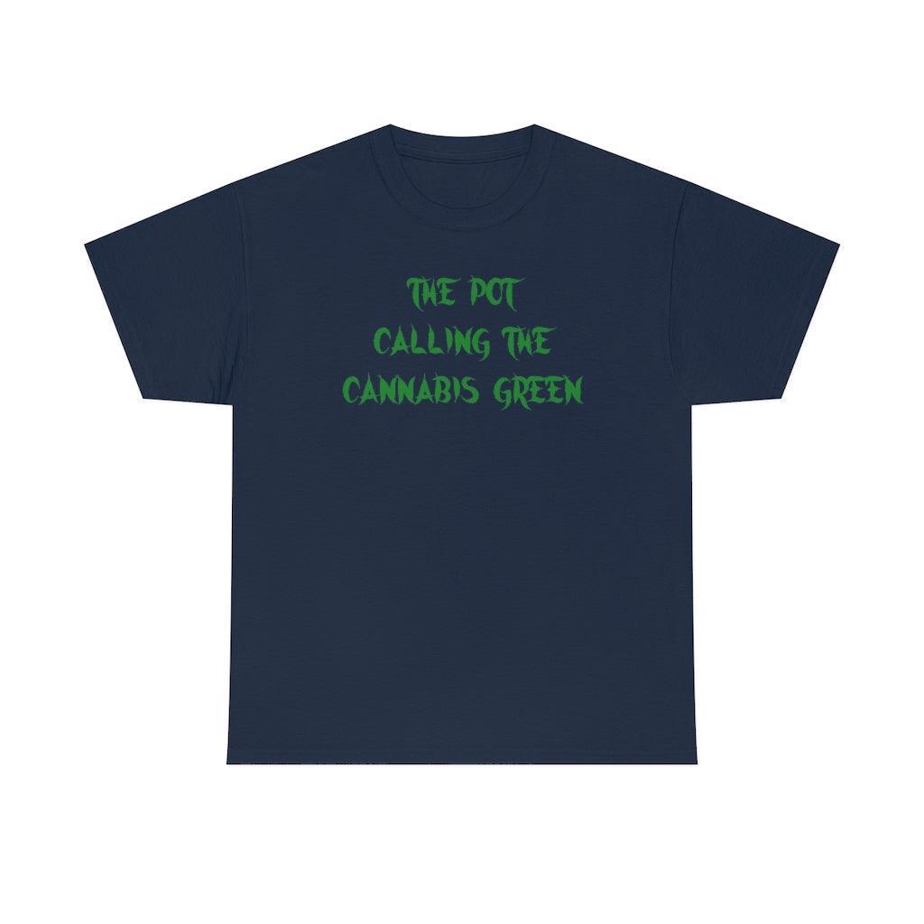 The Pot Calling The Cannabis Green - T-Shirt - Witty Twisters Fashions