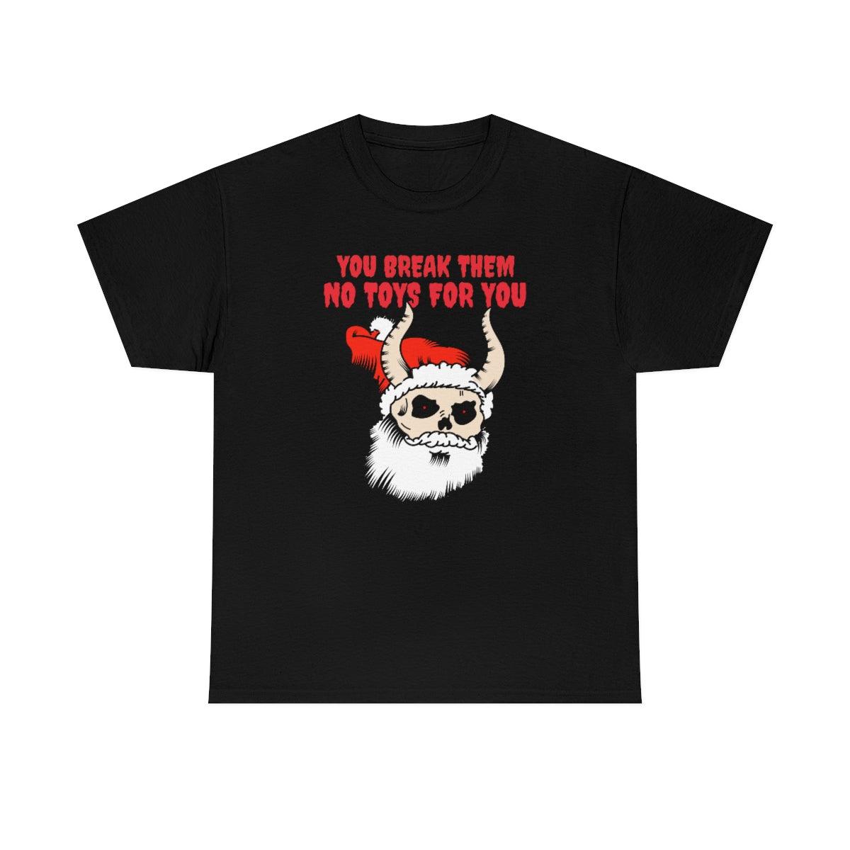 You break them No toys for you - Witty Twisters T-Shirts