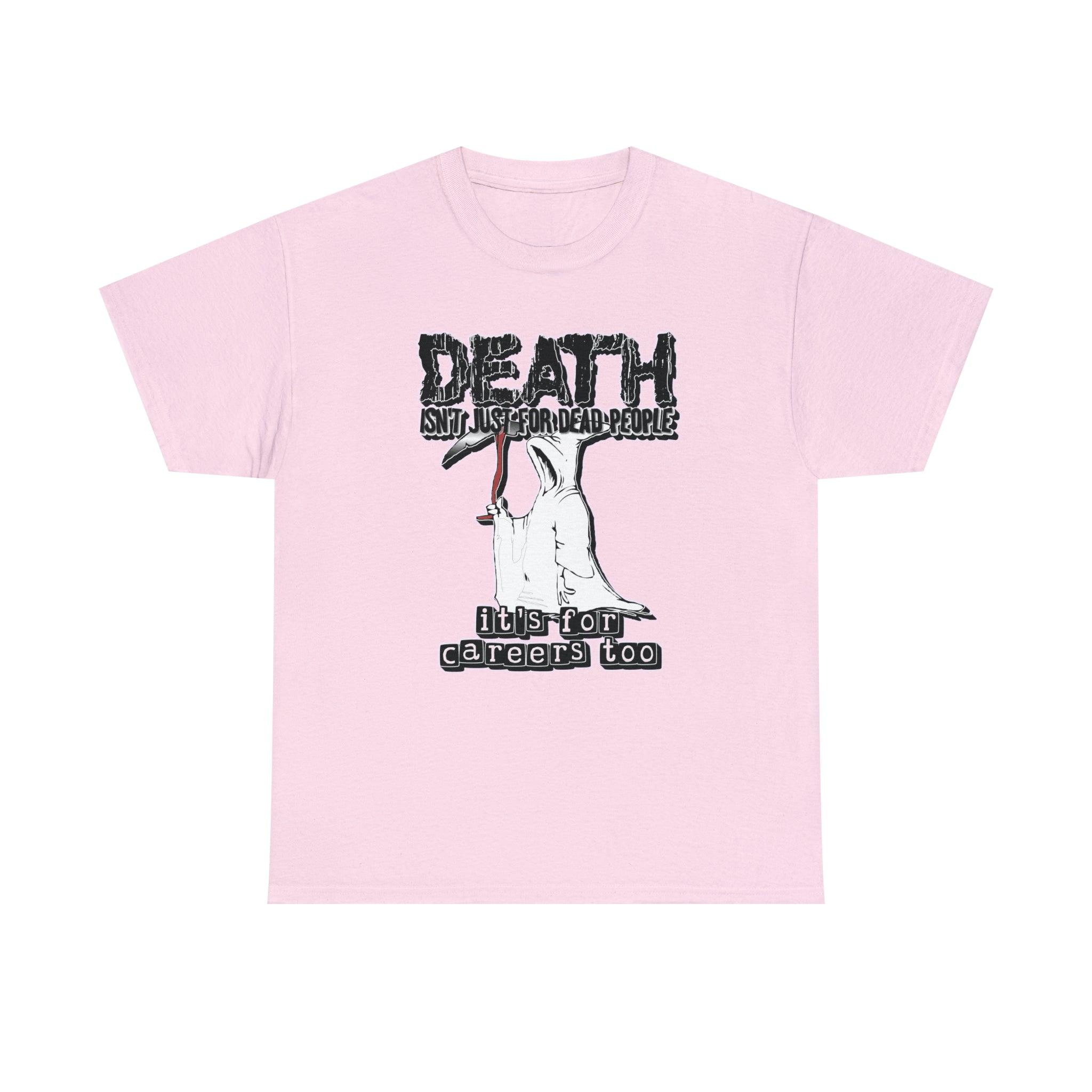 Death Isn't Just For Dead People It's For Careers Too - T-Shirt - Witty Twisters Fashions