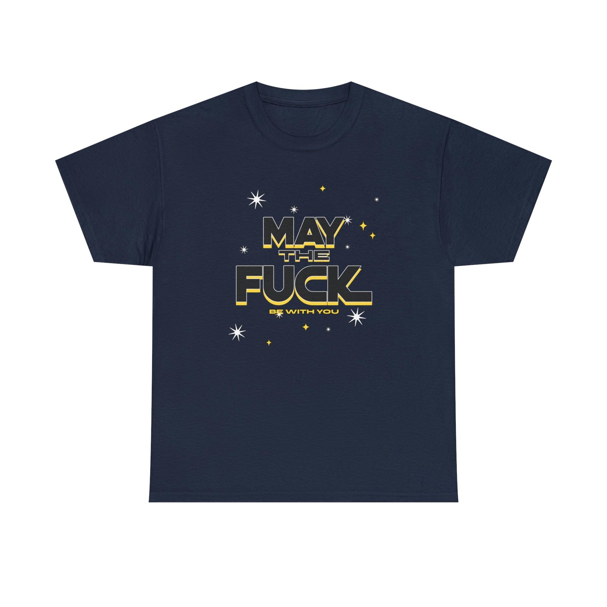 May the fuck be with you - T-Shirt - Witty Twisters Fashions