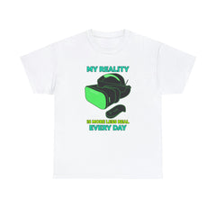 My Reality Is More Less Real Every Day - T-Shirt - Witty Twisters Fashions