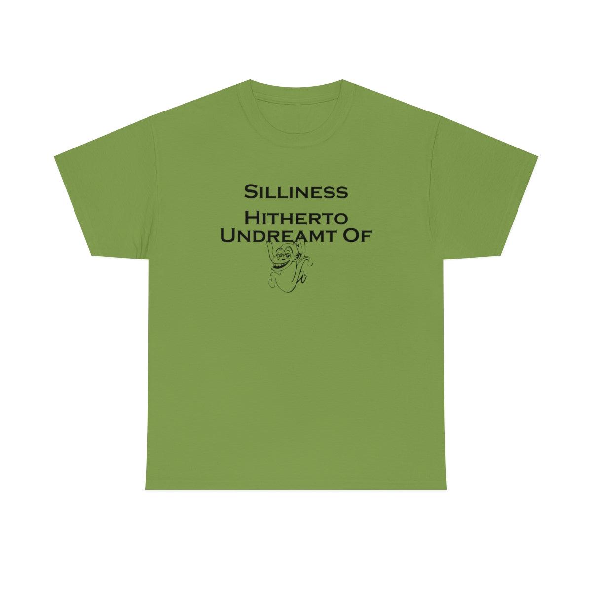 Silliness Hitherto Undreamt Of - T-Shirt - Witty Twisters Fashions