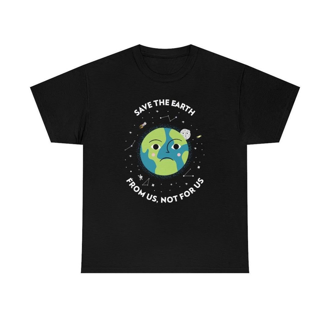 Save The Earth From Us, Not For Us - Witty Twisters T-Shirts