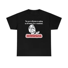 The war in Ukraine is making us all hungry for a resolution. - T-Shirt - Witty Twisters Fashions