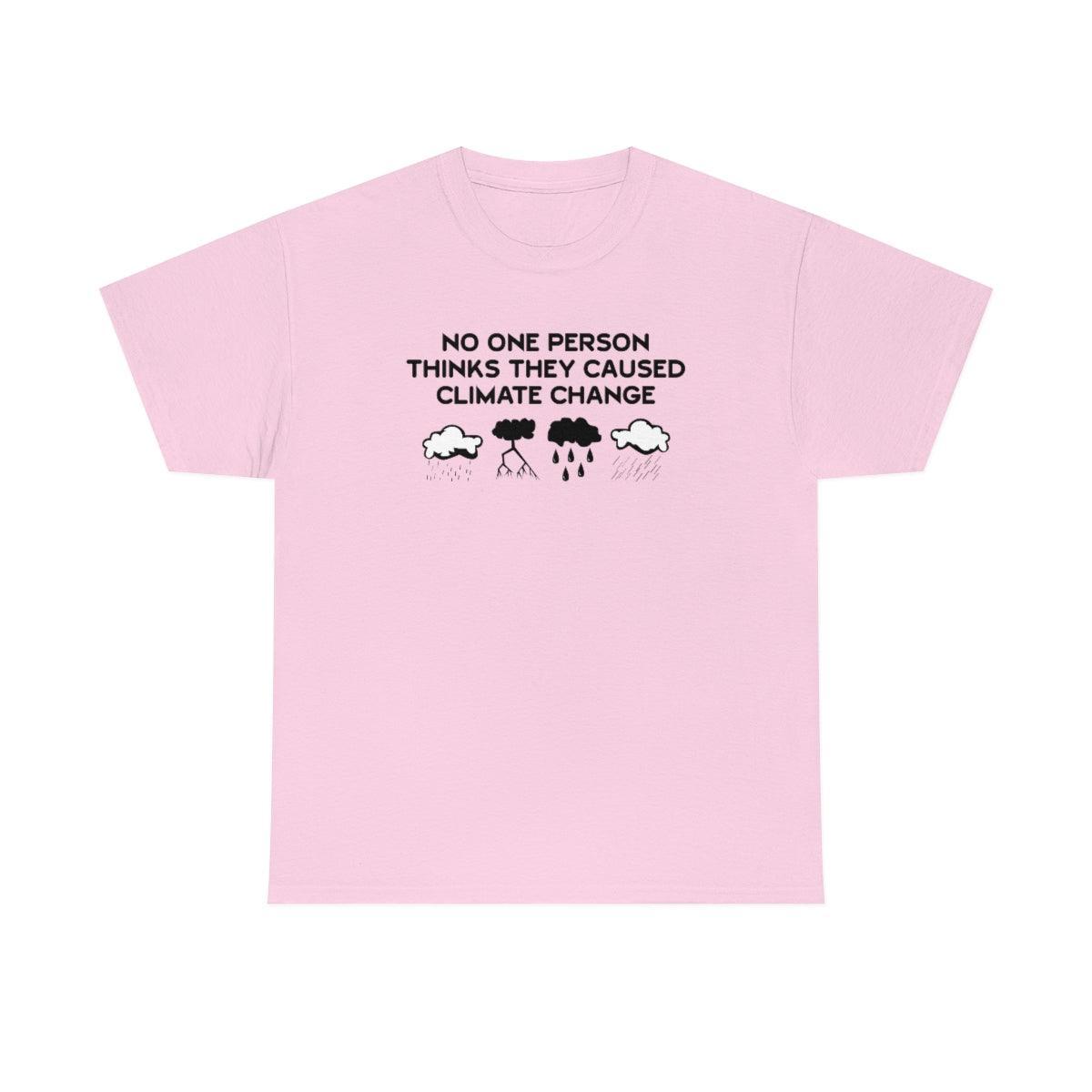 No One Person Thinks They Caused Climate Change - T-Shirt - Witty Twisters Fashions