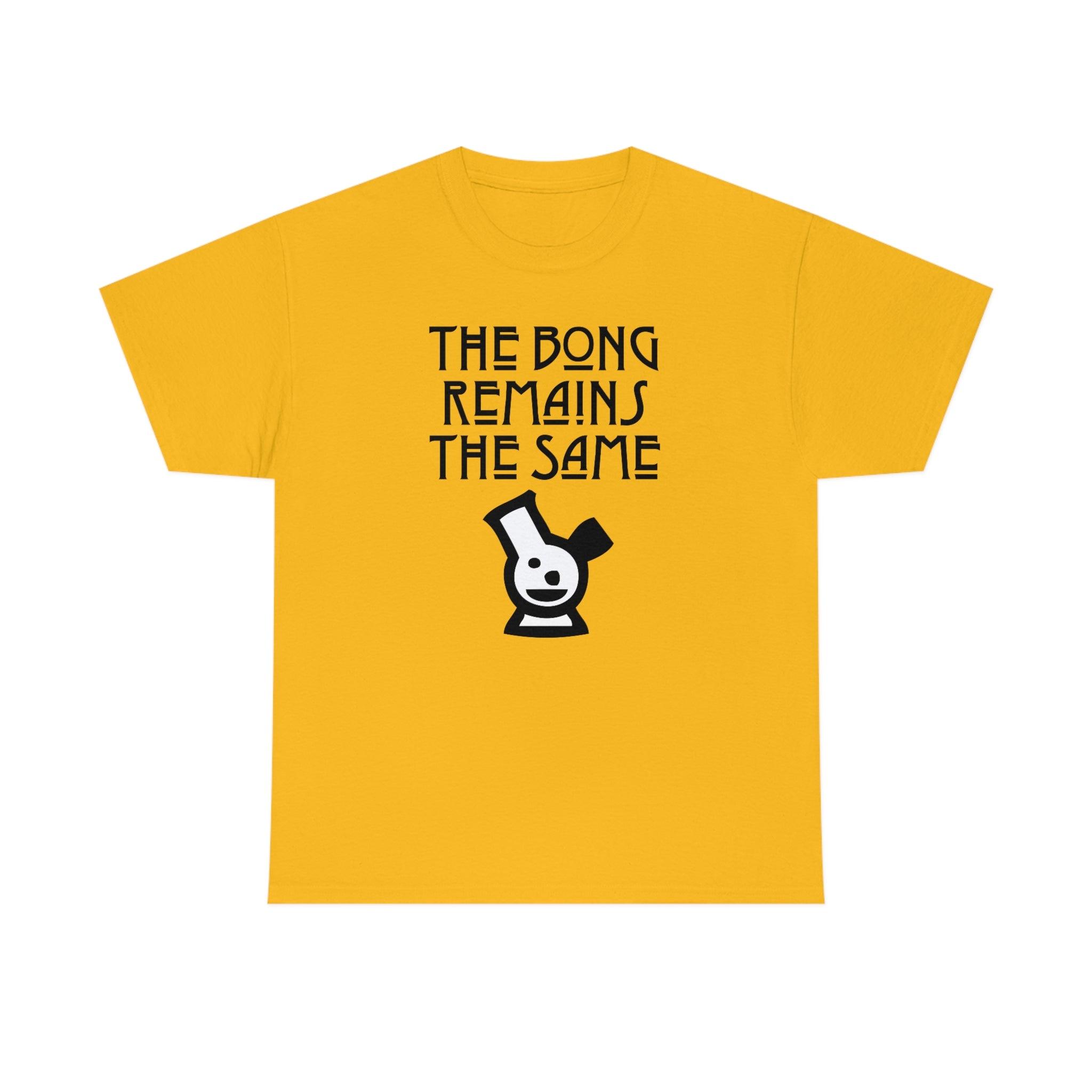 The Bong Remains The Same - T-Shirt - Witty Twisters Fashions