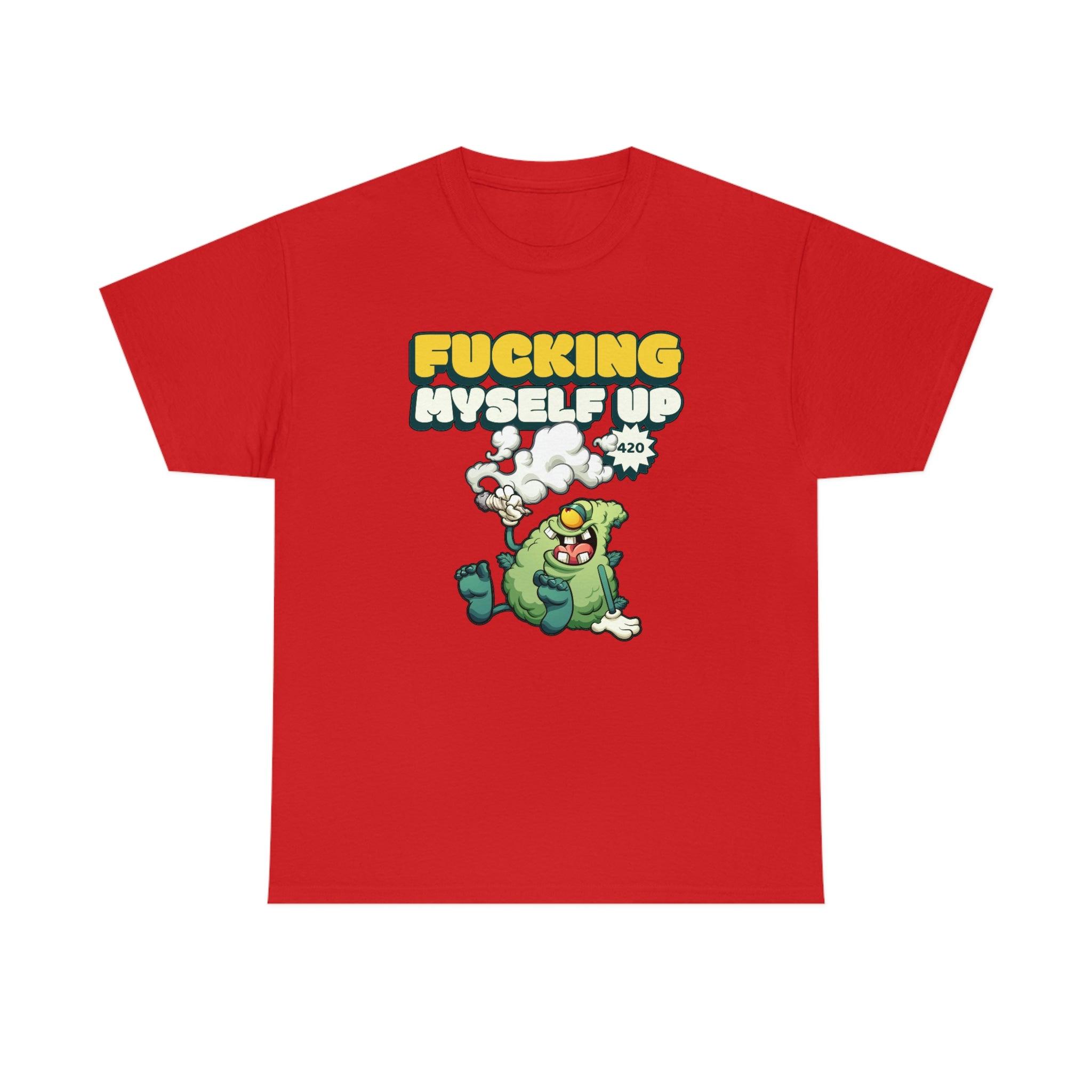 Fucking myself up 420 - T-Shirt - Witty Twisters Fashions